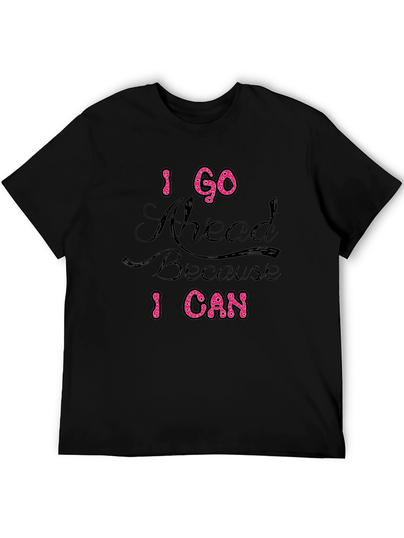 Black I Go Ahead Because I Can Black T-Shirt view 5