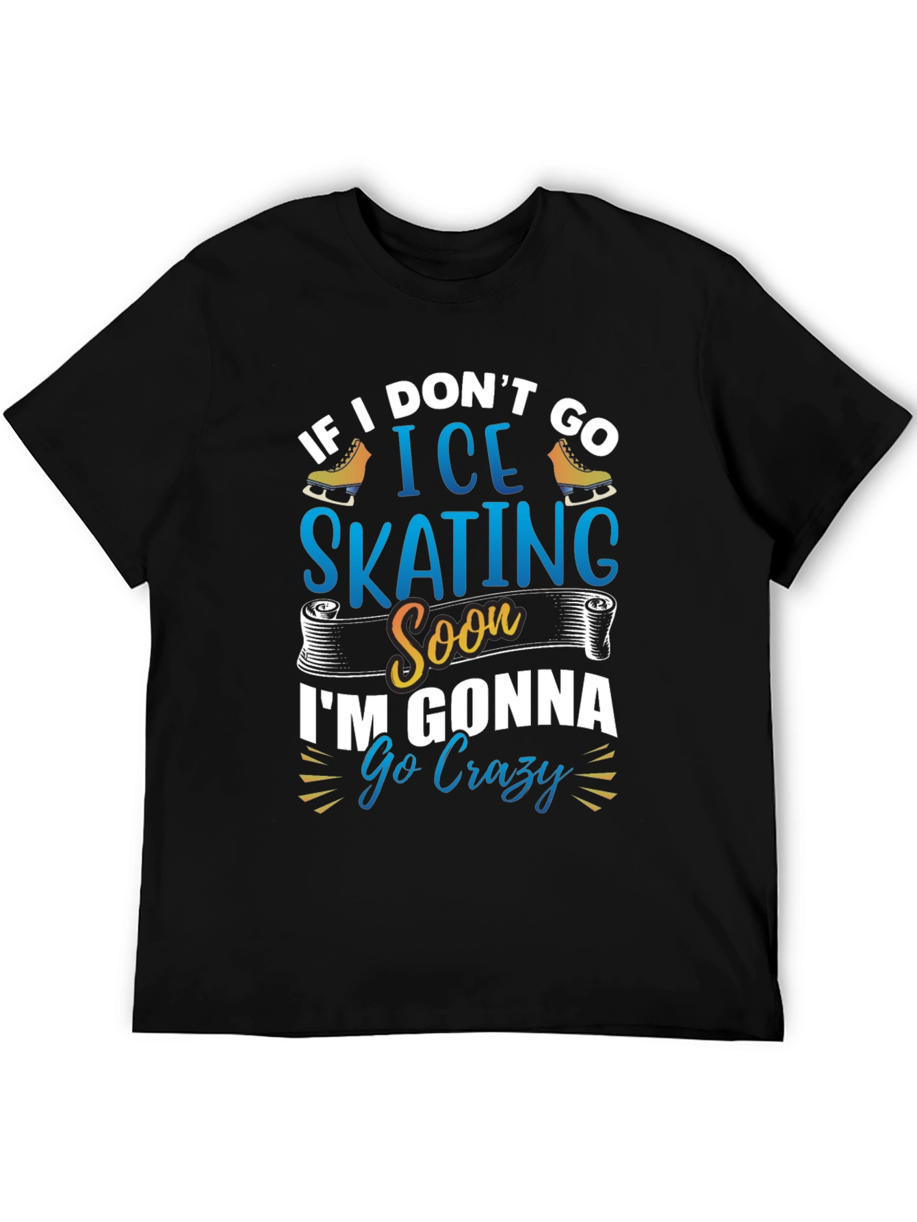 Black Ice Skating T-Shirt - If I Don't Go Ice Skating Soon I'm Gonna Go Crazy view 5