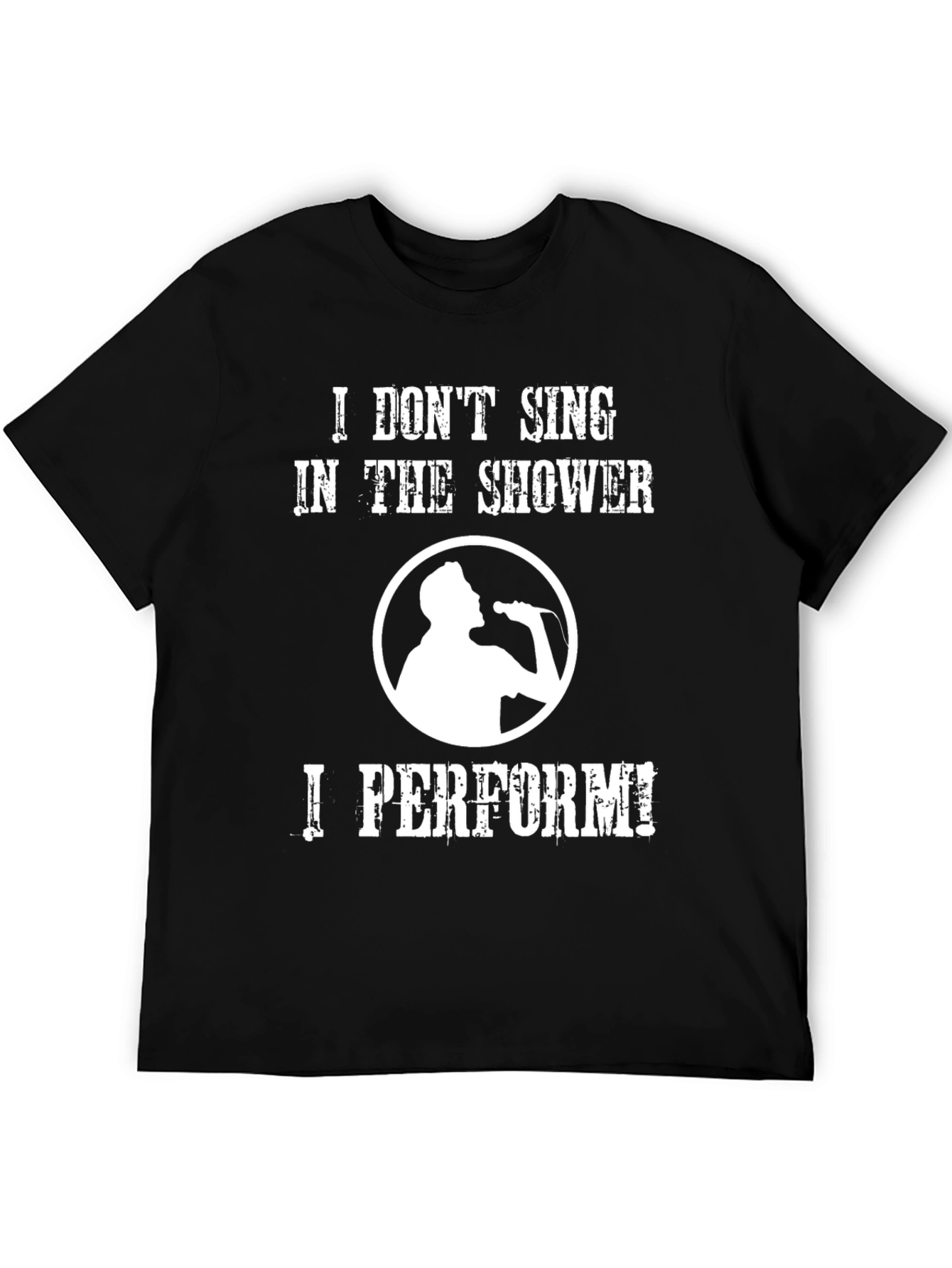 Black Funny Singer T-Shirt: "I Don't Sing, I Perform!" view 5