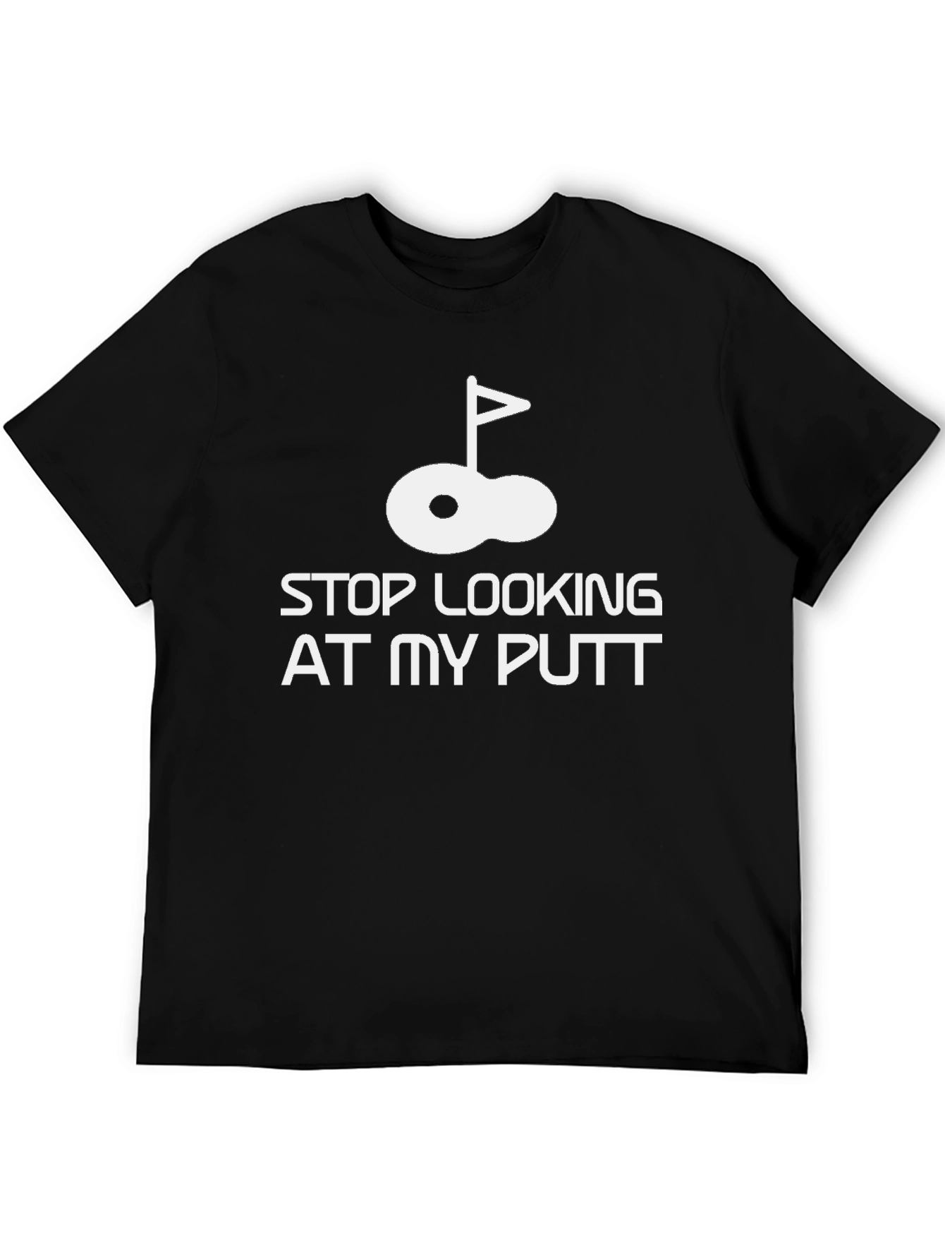 Black Stop Looking At My Putt Funny Golf T-Shirt view 5