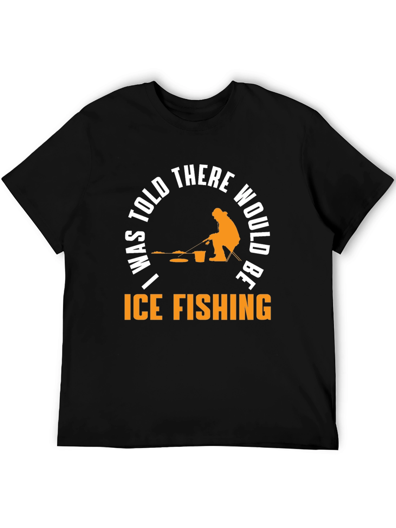 Ice Fishing T-Shirt - "I Was Told There Would Be..." - 5