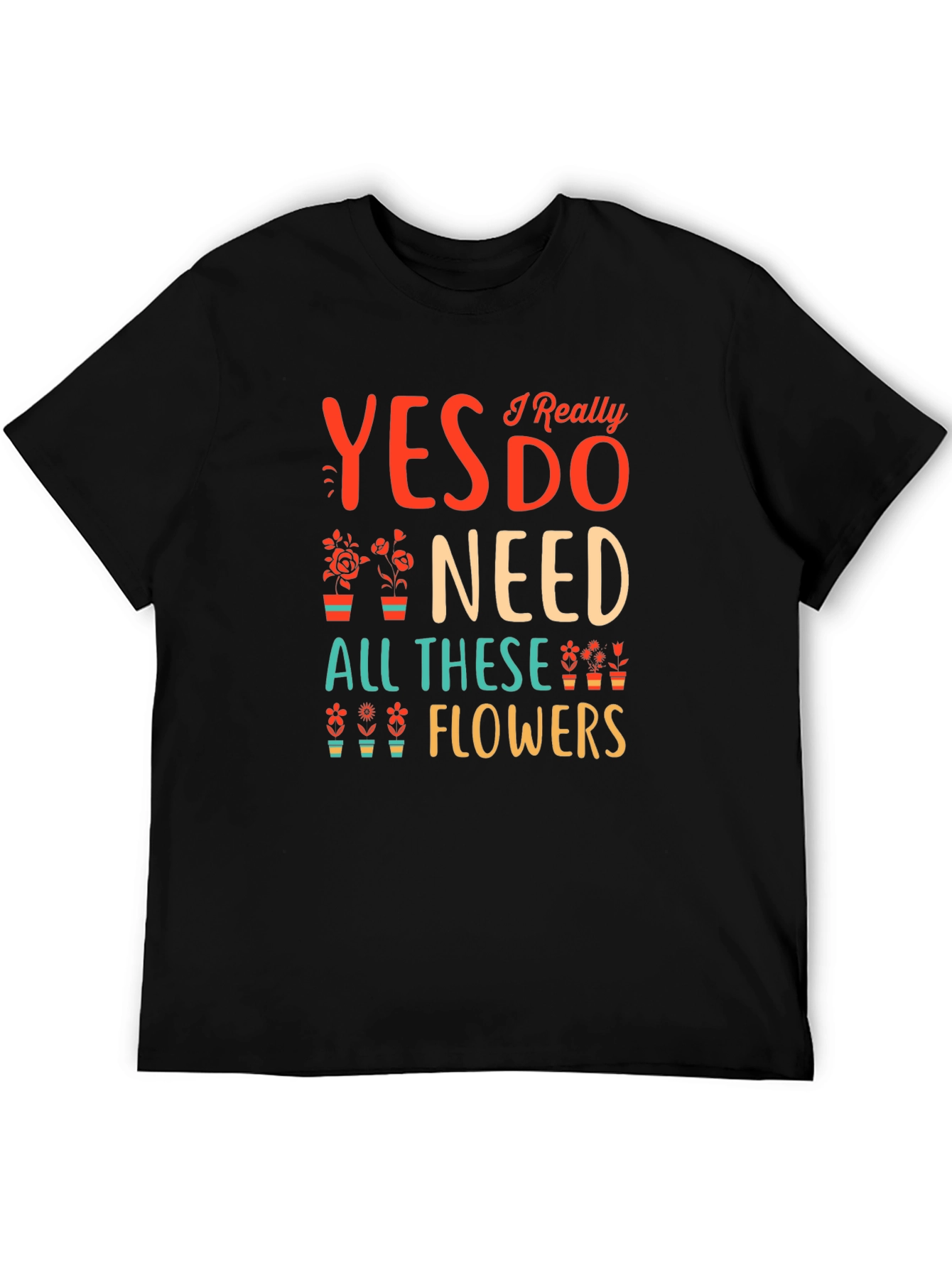 Black Yes I Need All These Flowers Graphic T-Shirt view 5
