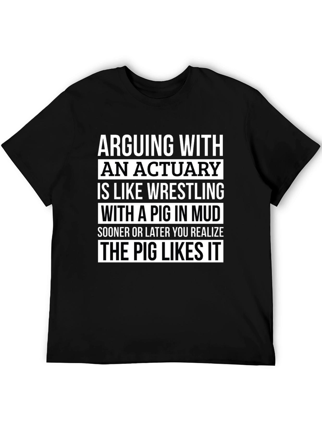 Black Arguing with an Actuary T-Shirt - Pig Likes It! view 5