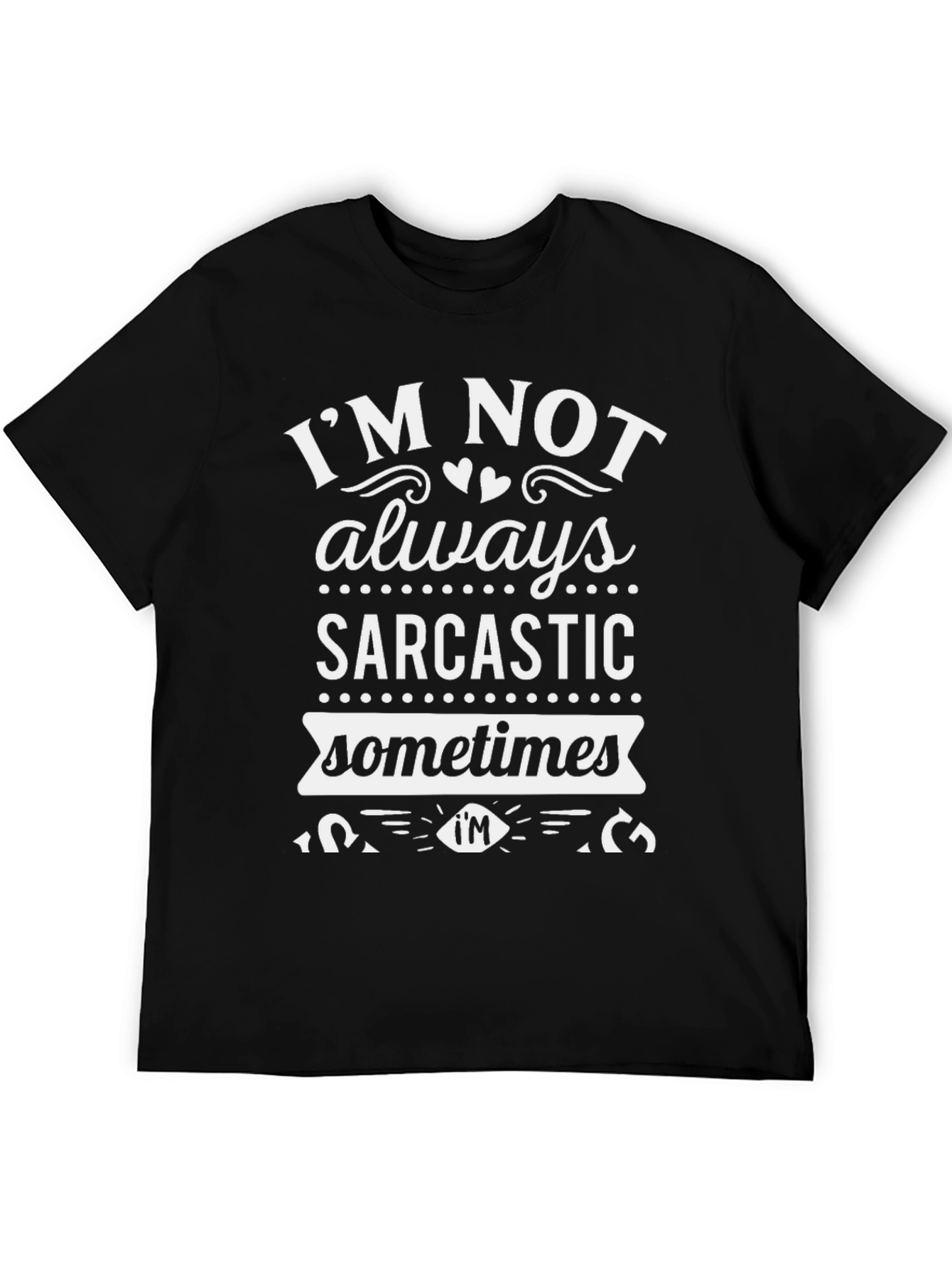 Black Sarcastic Humor T-Shirt - "I'm Not Always Sarcastic" view 5