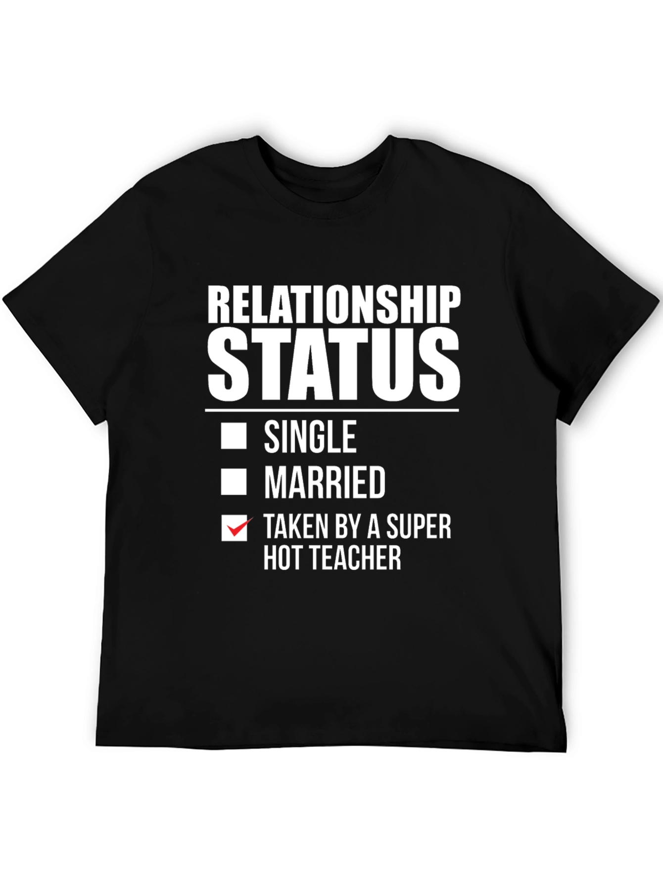 Black Relationship Status Taken By A Super Hot Teacher T-Shirt view 5