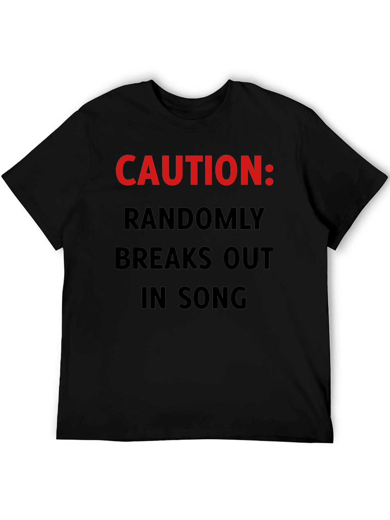 Black Caution: Randomly Breaks Out In Song T-Shirt view 5