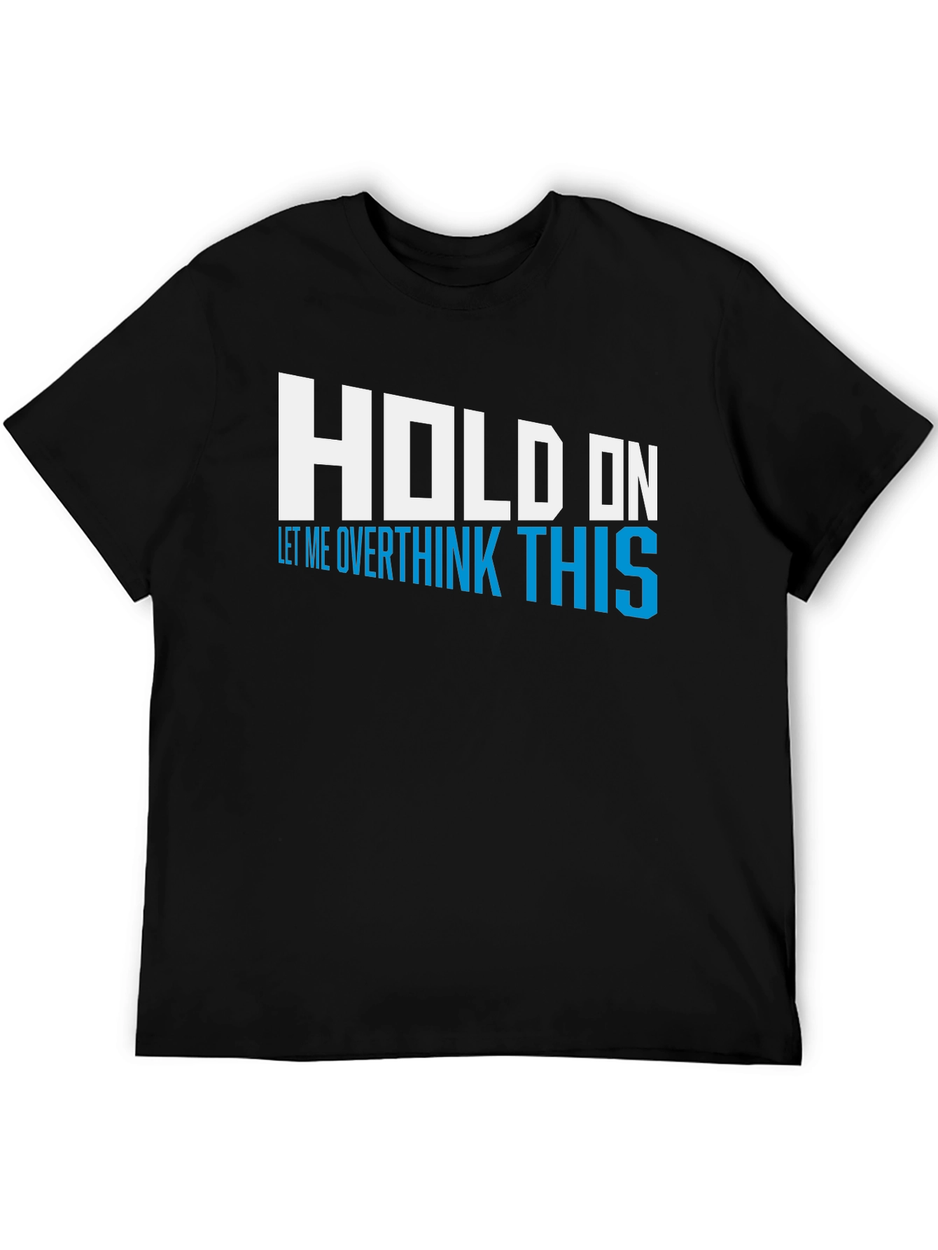 Black Hold On Overthink This Tee - Funny Graphic T-Shirt view 5