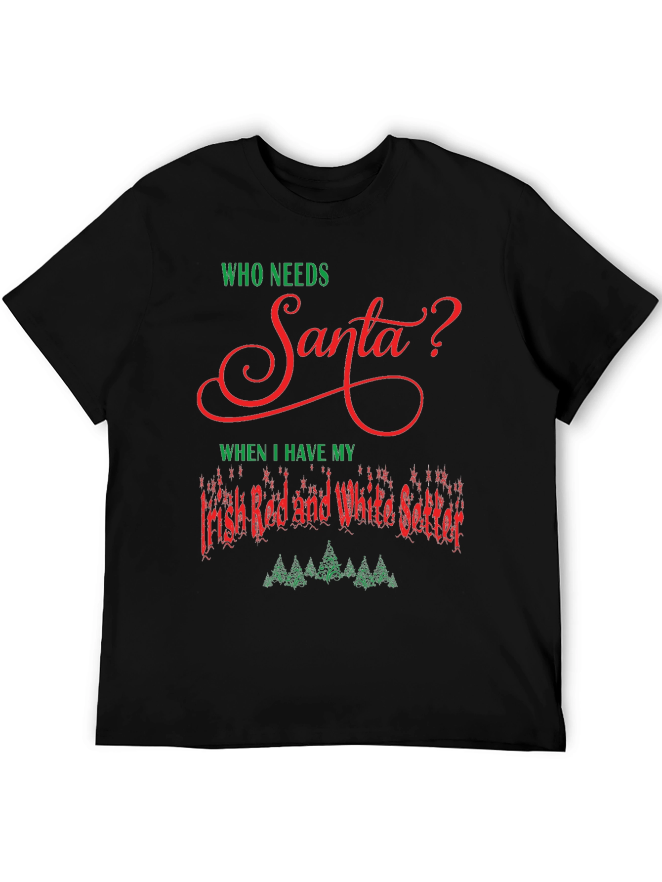 Black Who Needs Santa? Irish Setter Christmas T-Shirt view 5