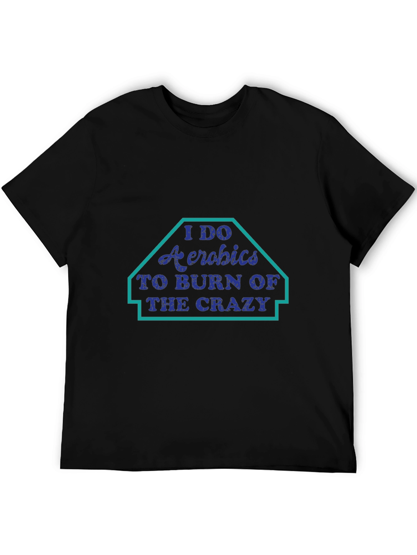 Black I Do Aerobics T-Shirt: Burn the Crazy Funny Workout Tee view 5