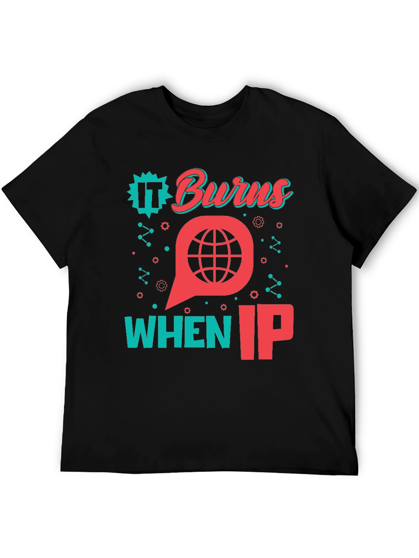 Black It Burns When IP T-Shirt - Funny Tech Geek Tee view 5