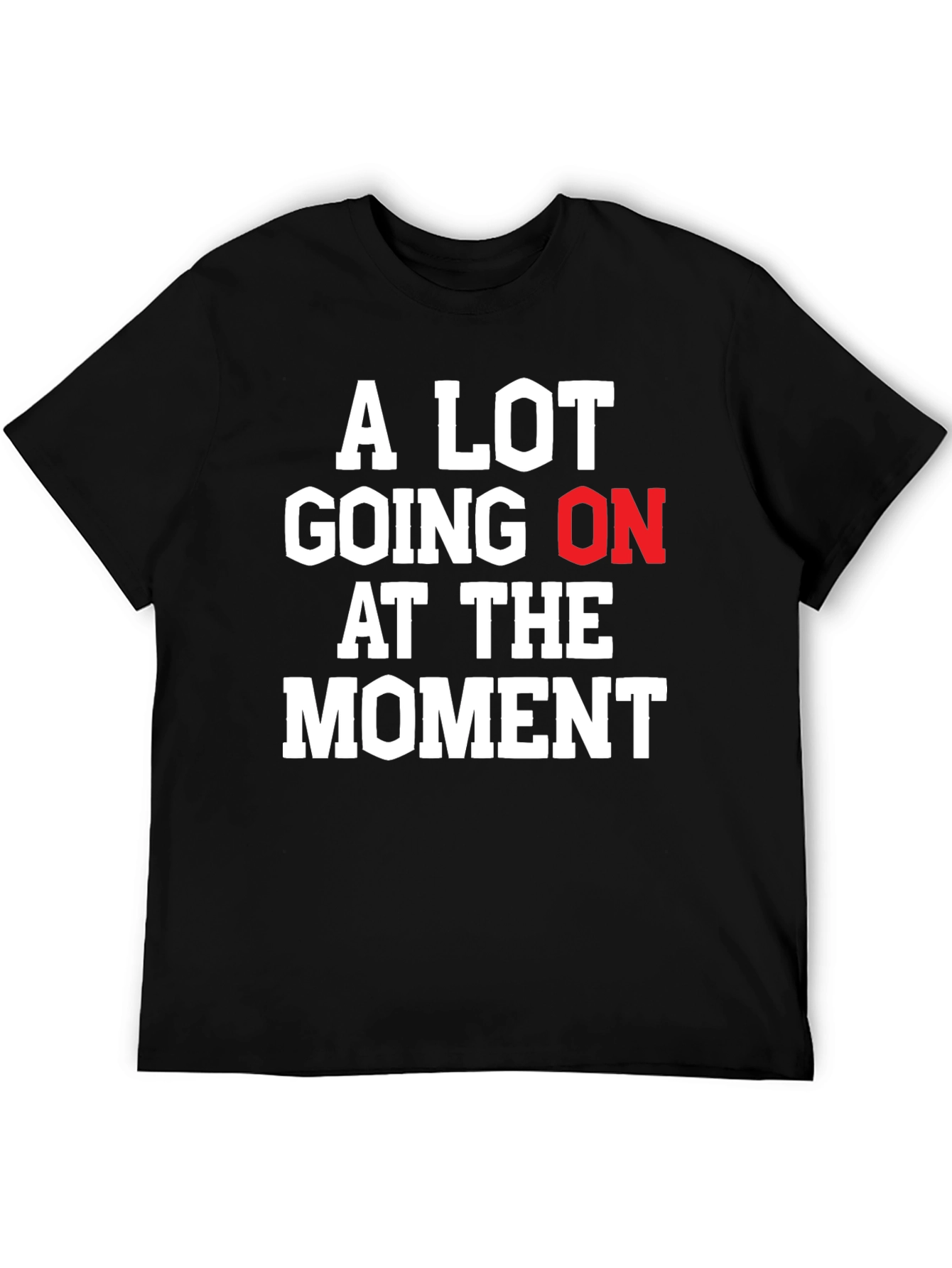 Black A Lot Going On At The Moment Graphic Tee view 5