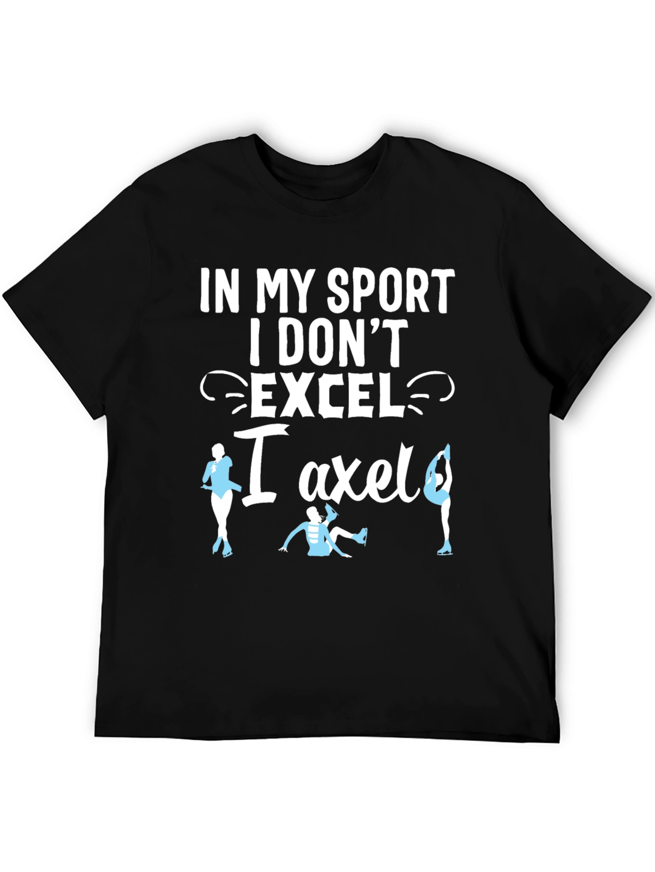 Black Funny Figure Skating T-Shirt - I Don't Excel, I Axle! view 5