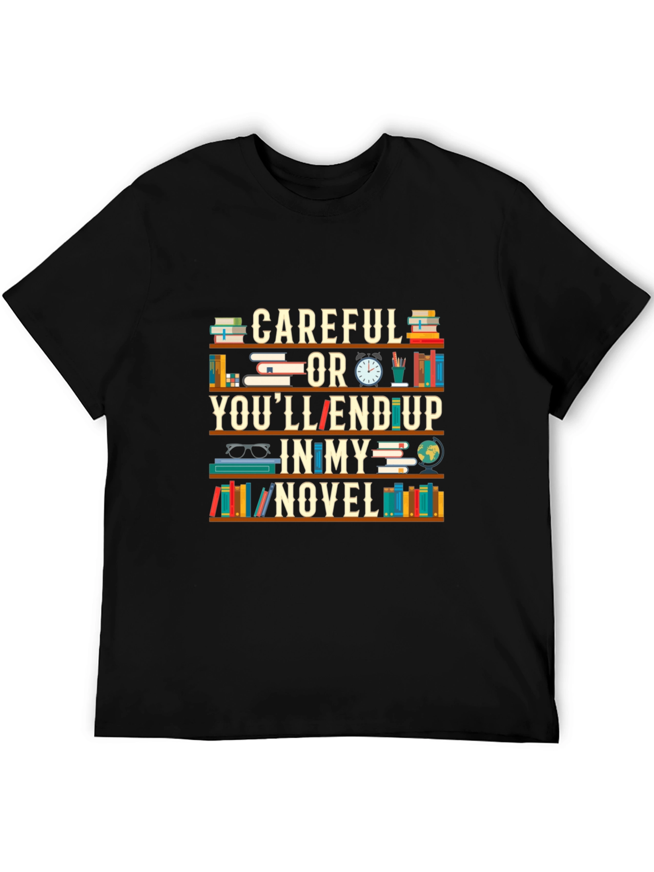 Black Careful or You'll End Up in My Novel T-Shirt view 5