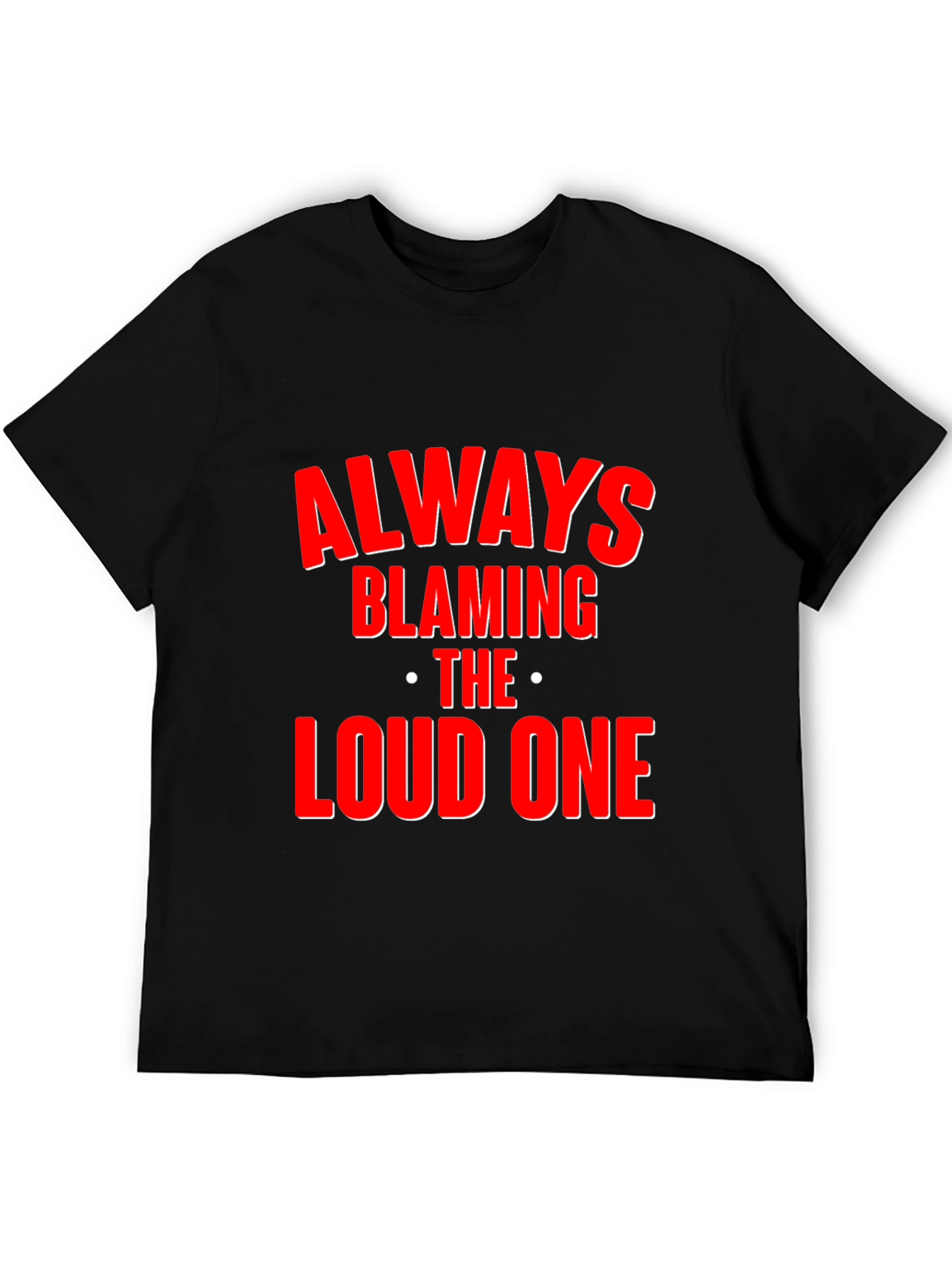 Black Always Blaming the Loud One T-Shirt - Funny Statement Tee view 5