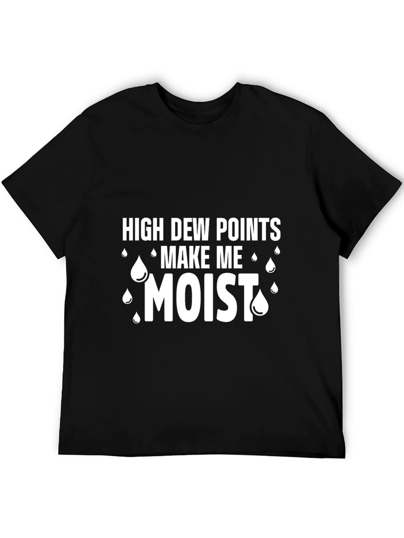 Black High Dew Points Make Me Moist Funny T-Shirt view 5