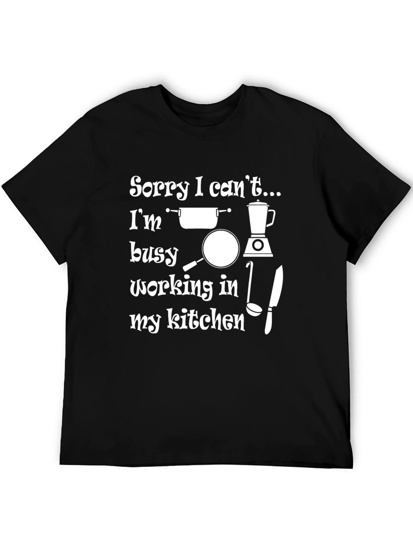 Black Kitchen Lover's T-Shirt: Sorry I Can't... view 5