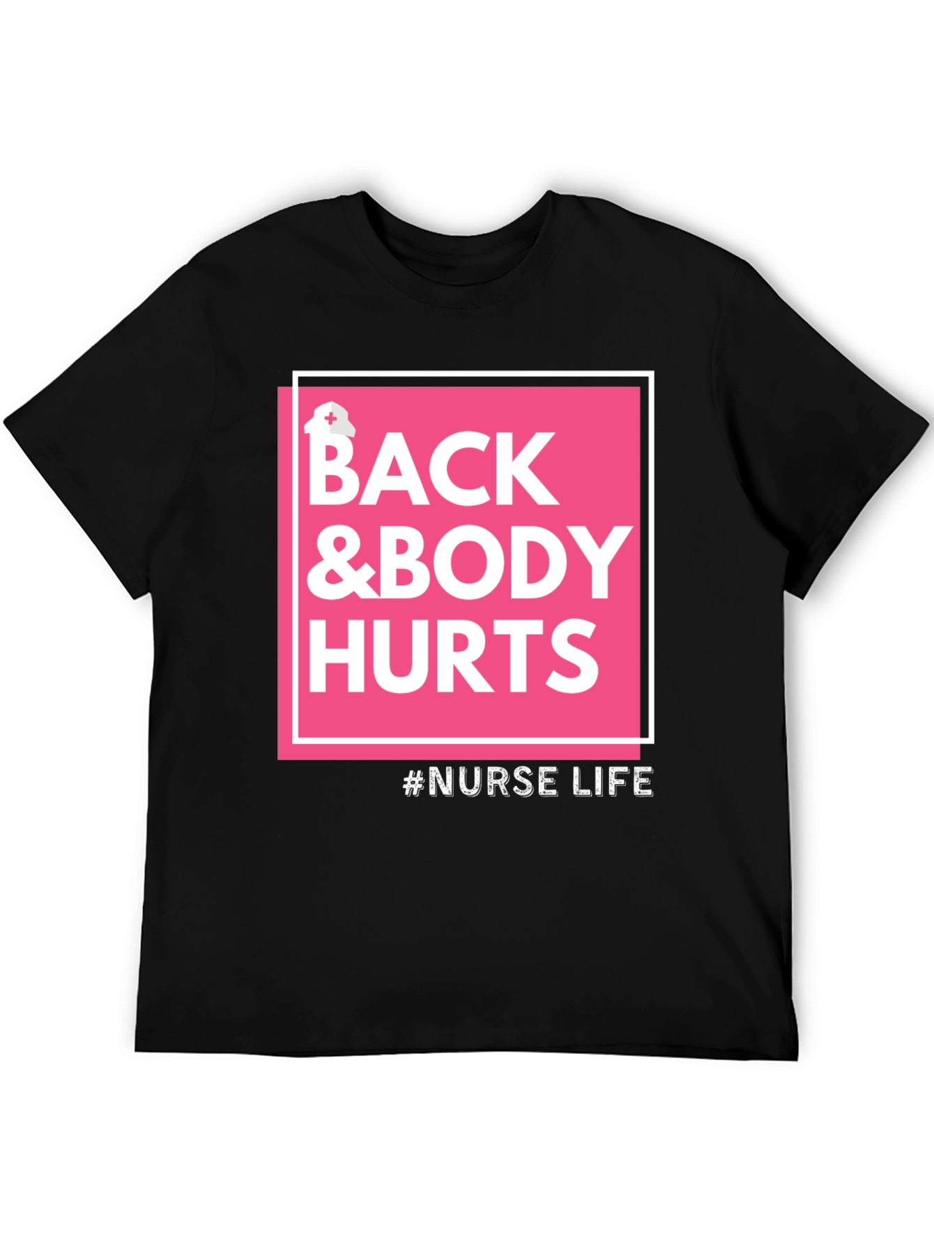 Nurse Life T-Shirt - Back & Body Hurts Tee - 5