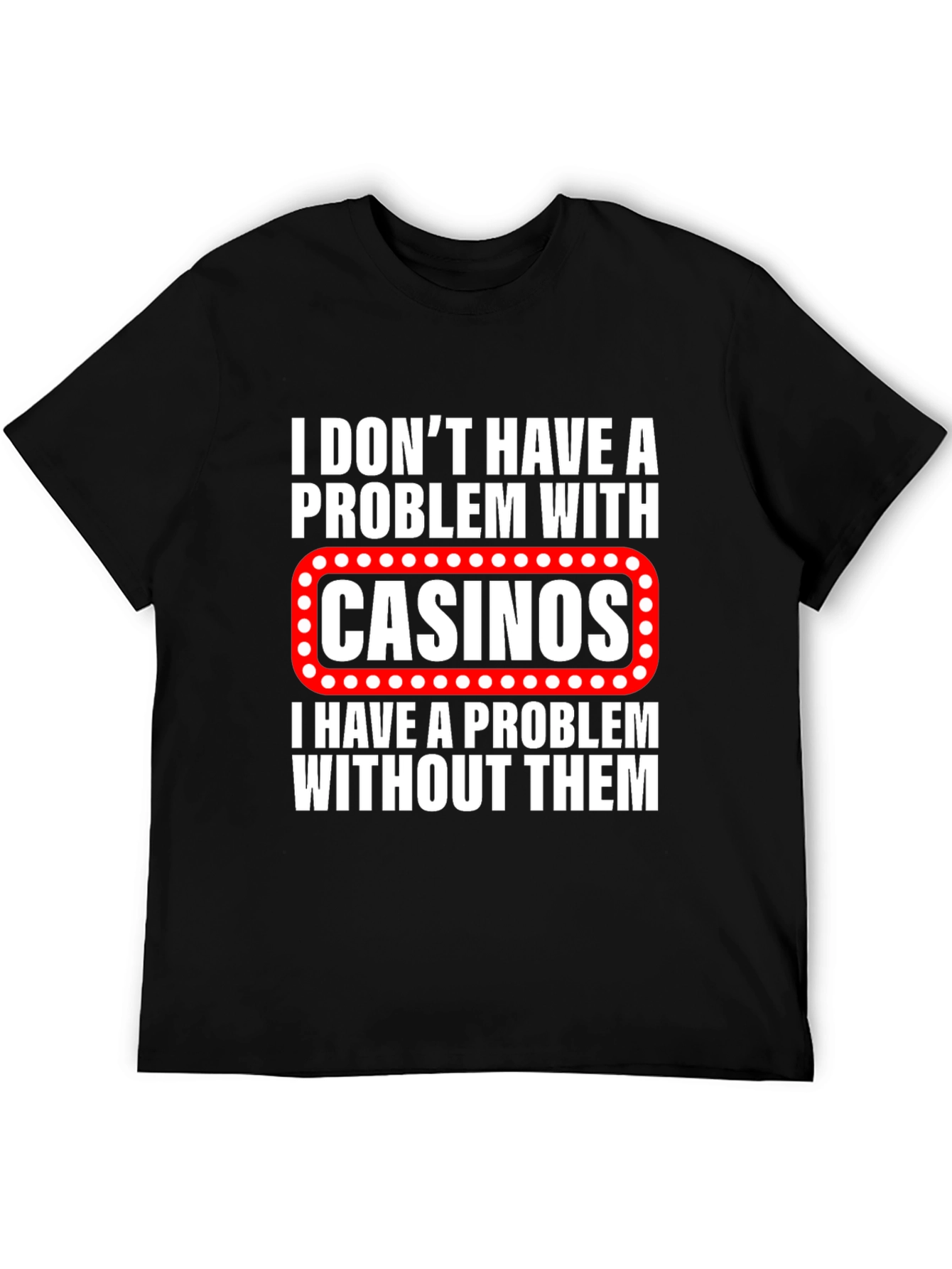 Black Funny Casino Lover T-Shirt: I Don't Have a Problem With Casinos view 5
