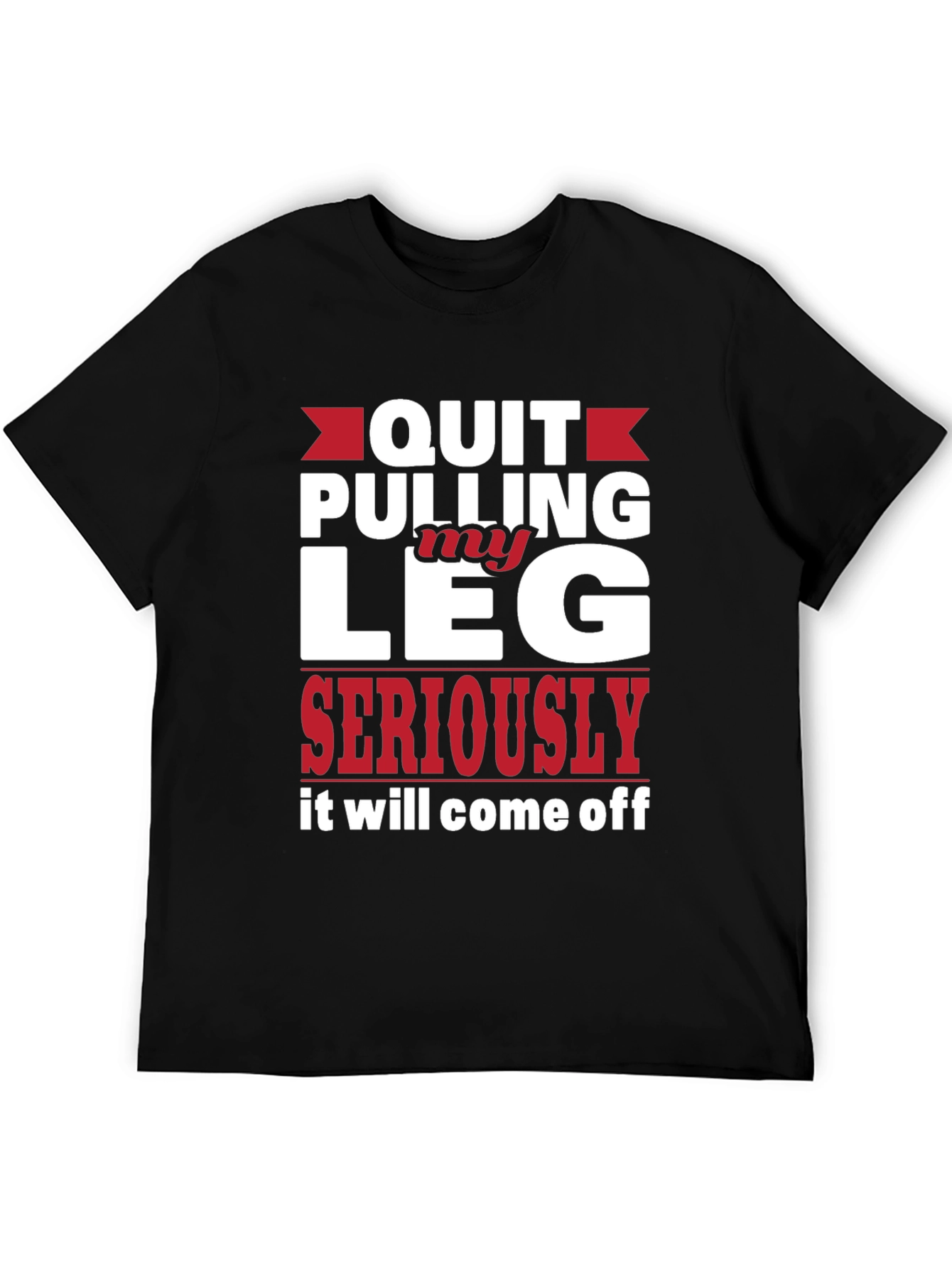 Black Quit Pulling My Leg Humor Tee view 5