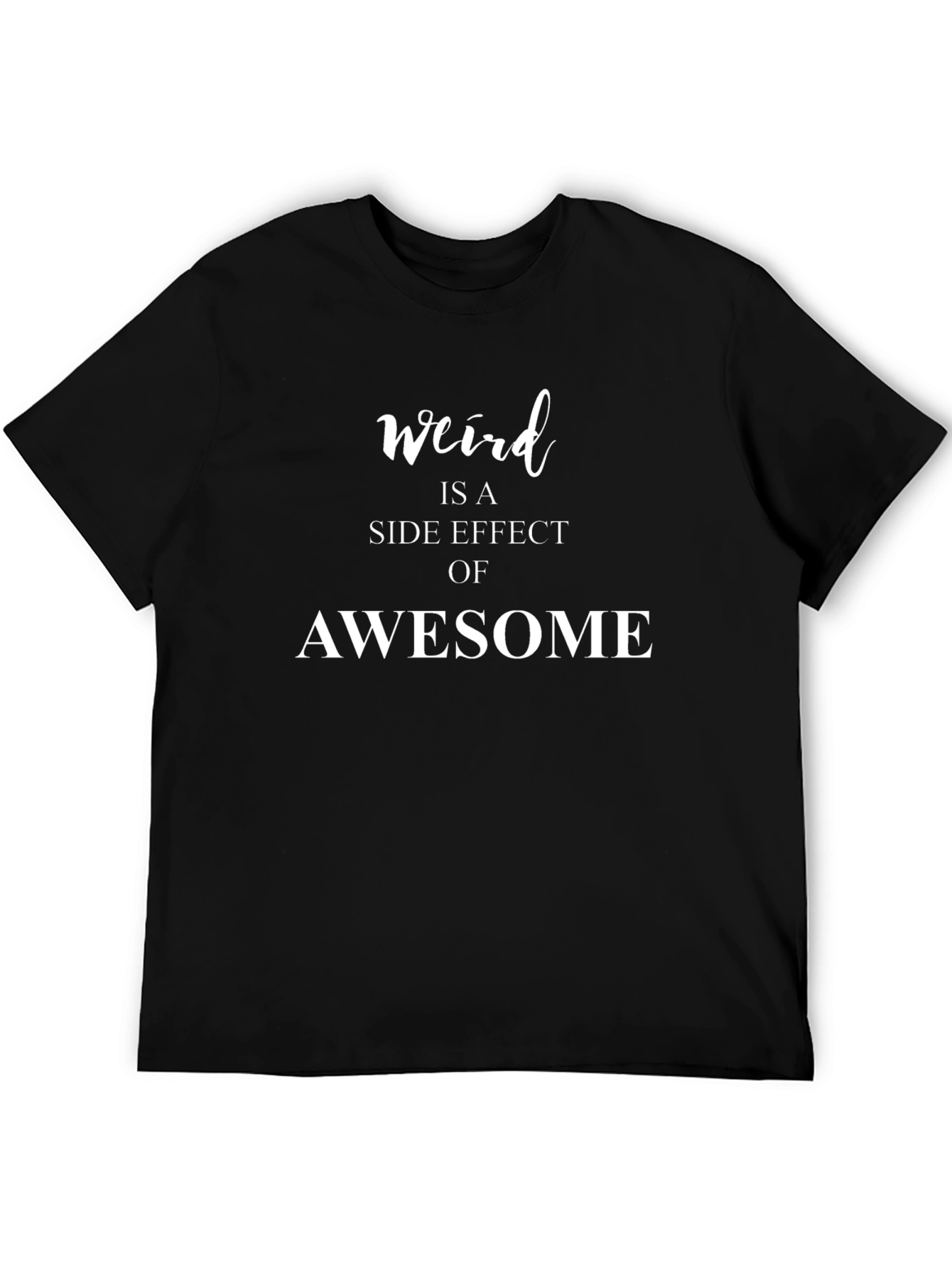Black Weird is a Side Effect of Awesome Black T-Shirt view 5