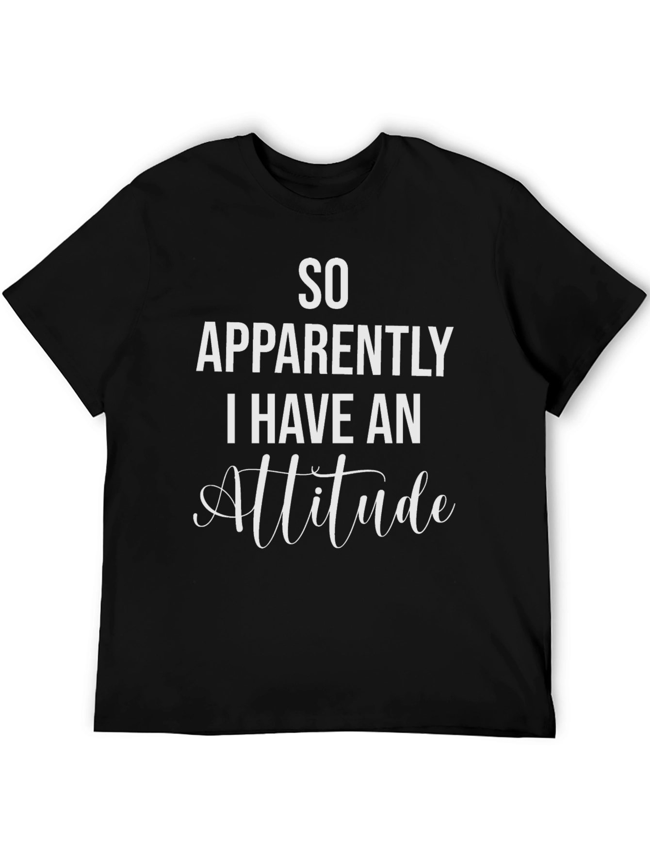 Black So Apparently I Have An Attitude T-Shirt view 5