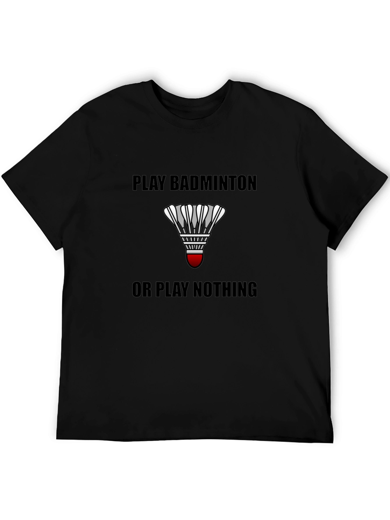 Black Play Badminton or Play Nothing Black T-Shirt view 5