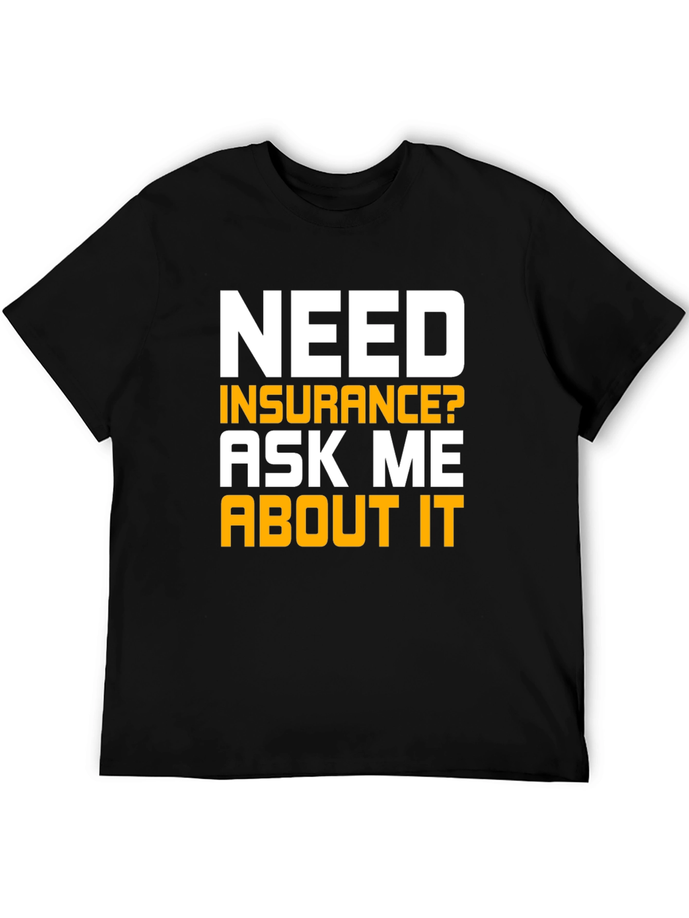 Black Need Insurance T-Shirt Ask Me About It view 5