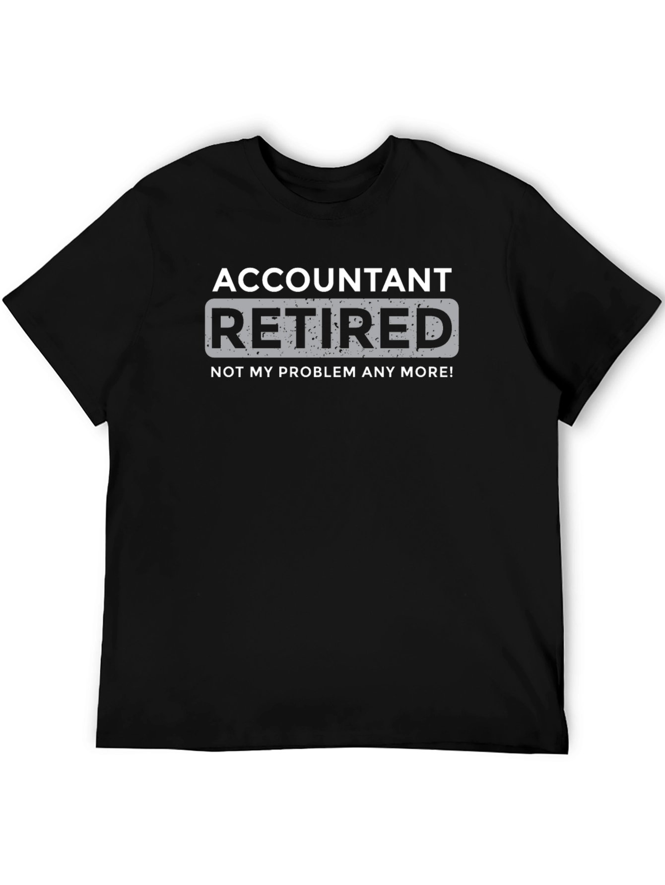 Black Retired Accountant T-Shirt - Not My Problem Anymore! view 5