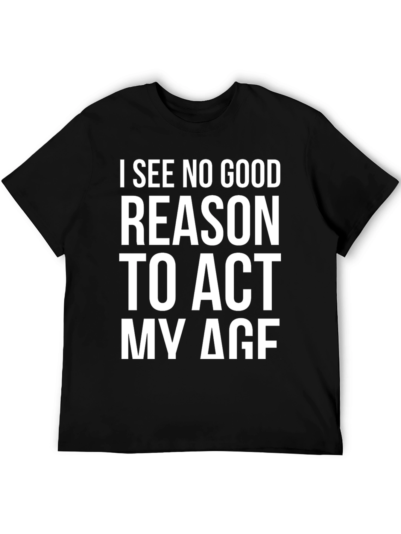 Black Funny I See No Good Reason To Act My Age Black T-Shirt view 5
