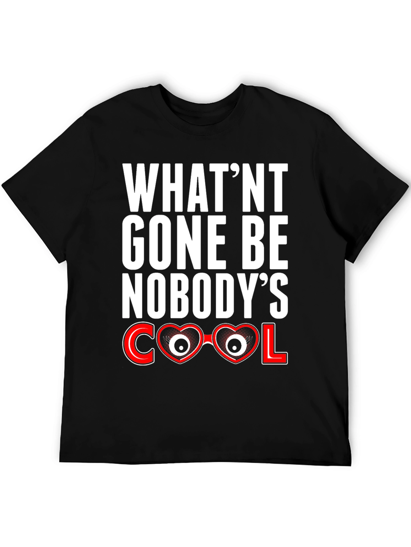 Black What'nt Gone Be Nobody's Cool T-Shirt view 5