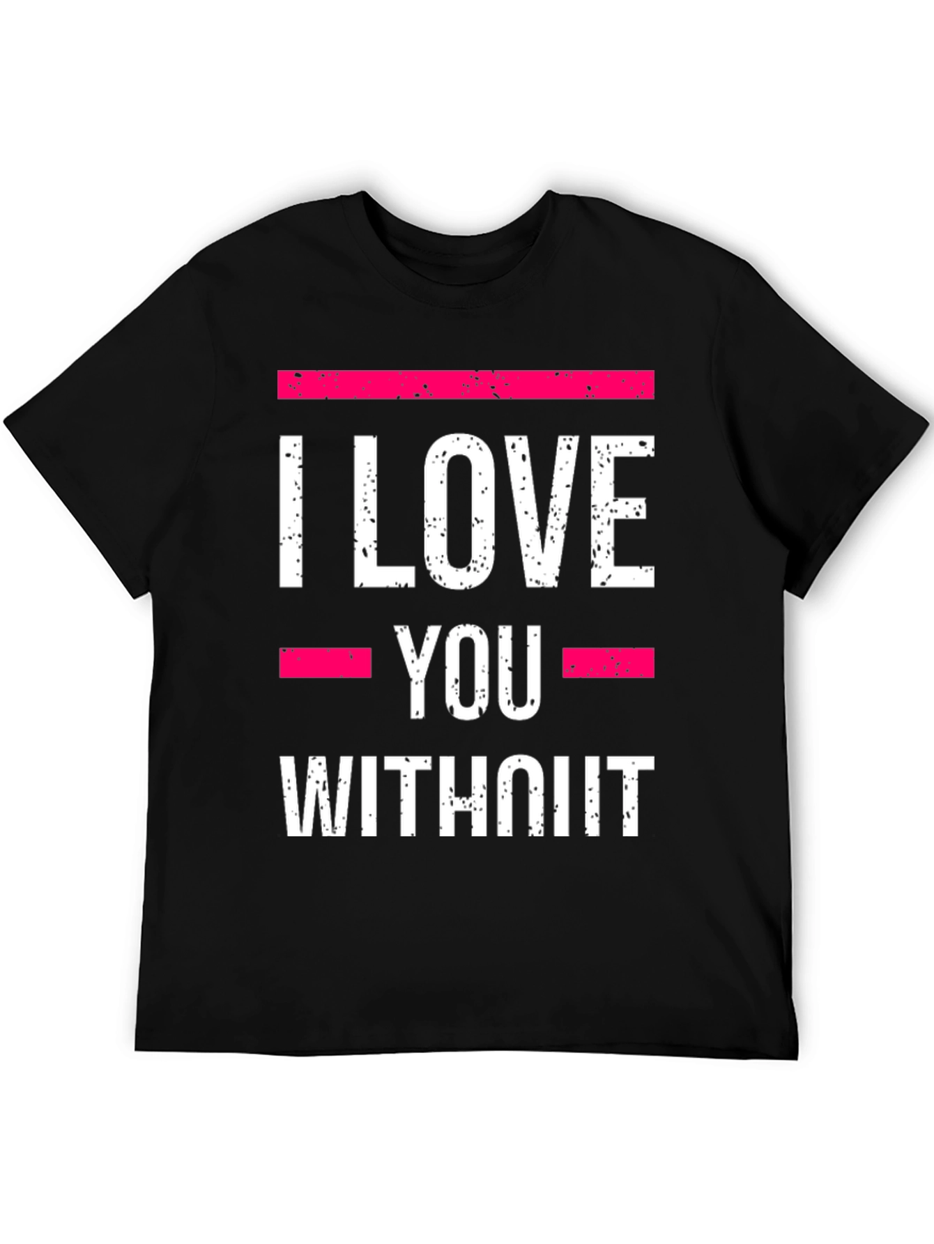 Black I Love You Without T-Shirt - Statement Tee view 5