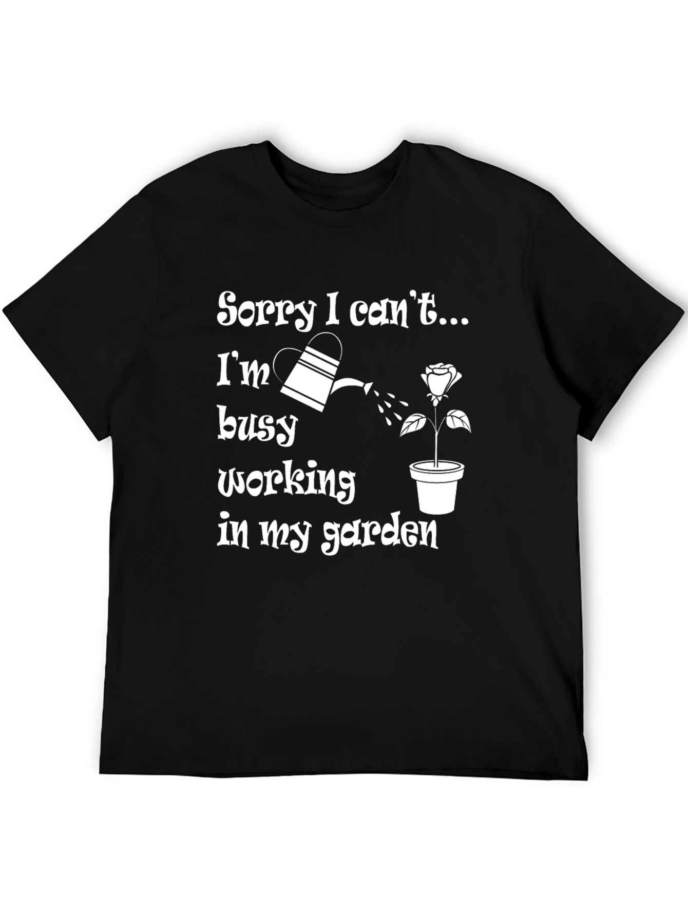 Black Funny Gardening T-Shirt - Sorry I Can't, Garden view 5
