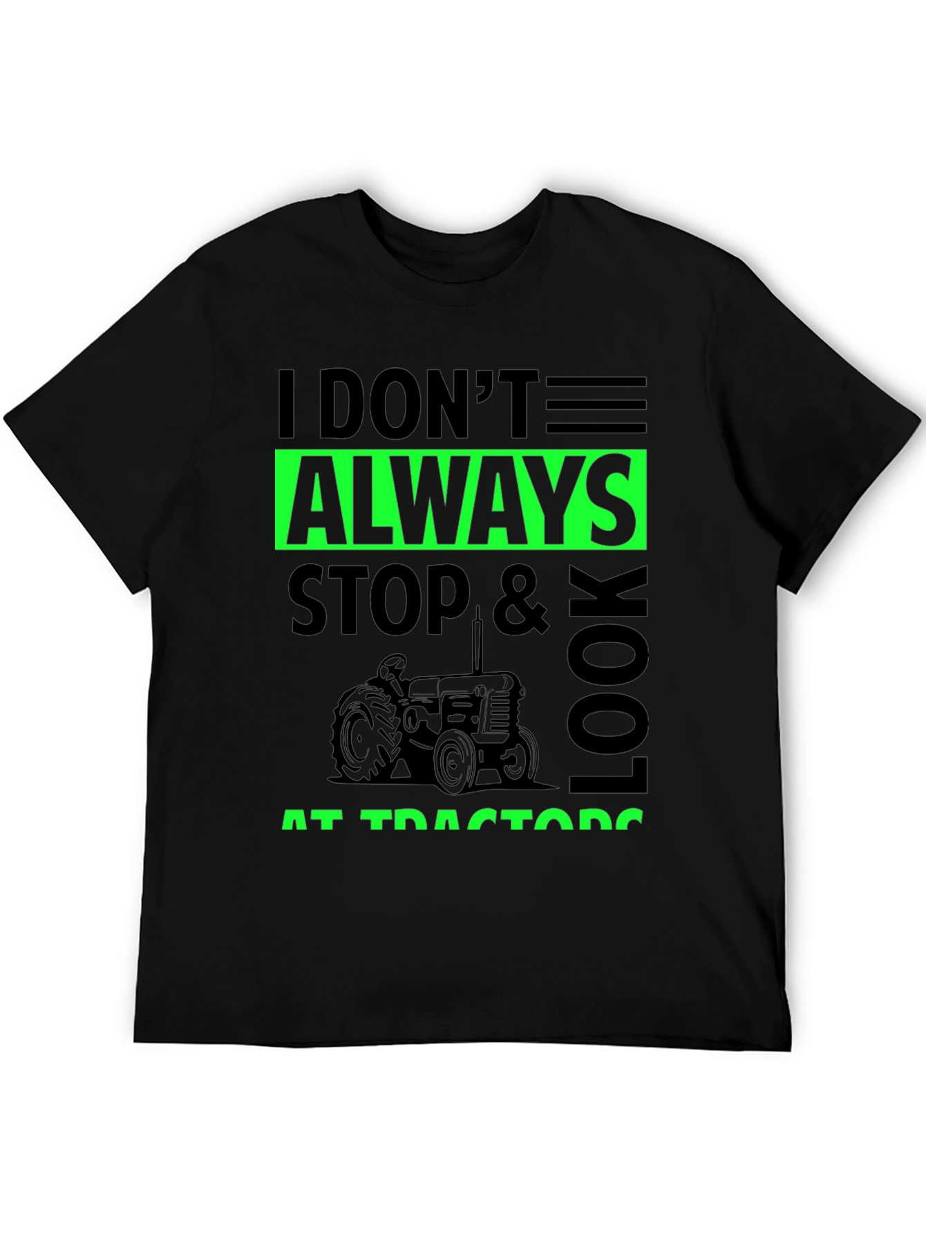I Don't Always Stop & Look at Tractors Black T-Shirt - 5
