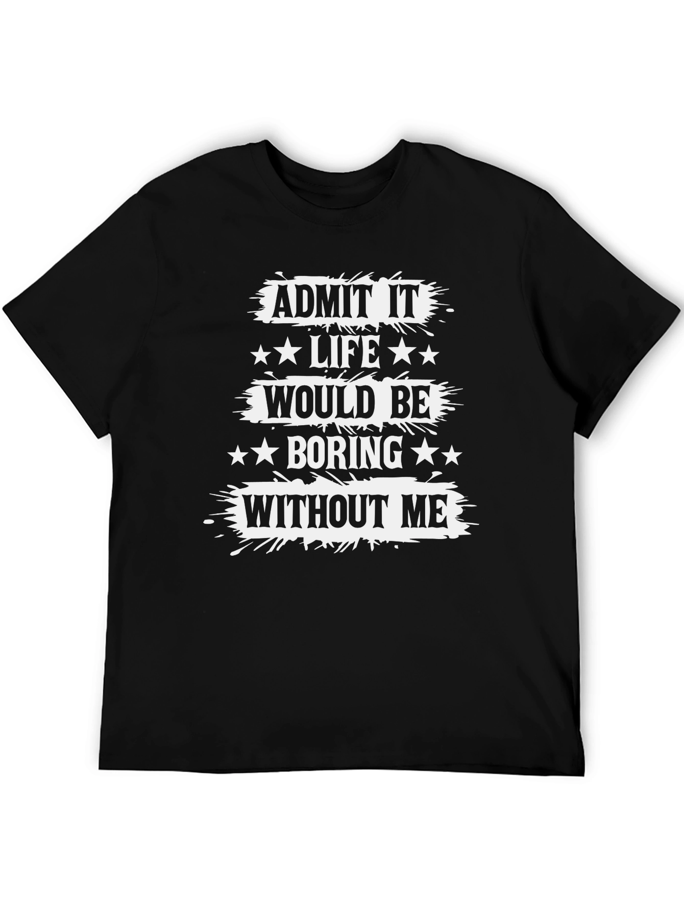 Black Funny Graphic Tee: Admit It Life Would Be Boring Without Me view 5