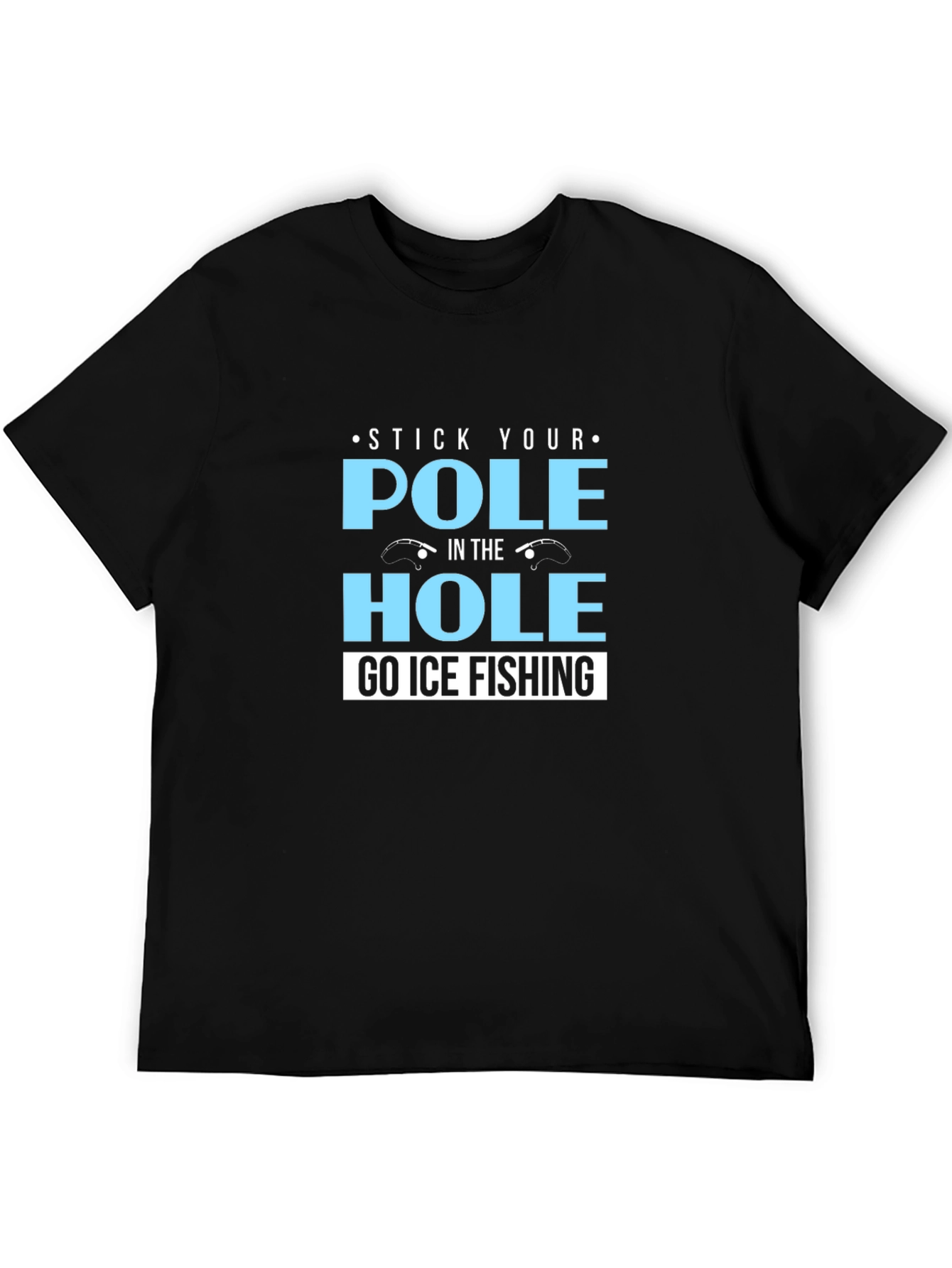 Black Stick Your Pole in the Hole T-Shirt Ice Fishing view 5