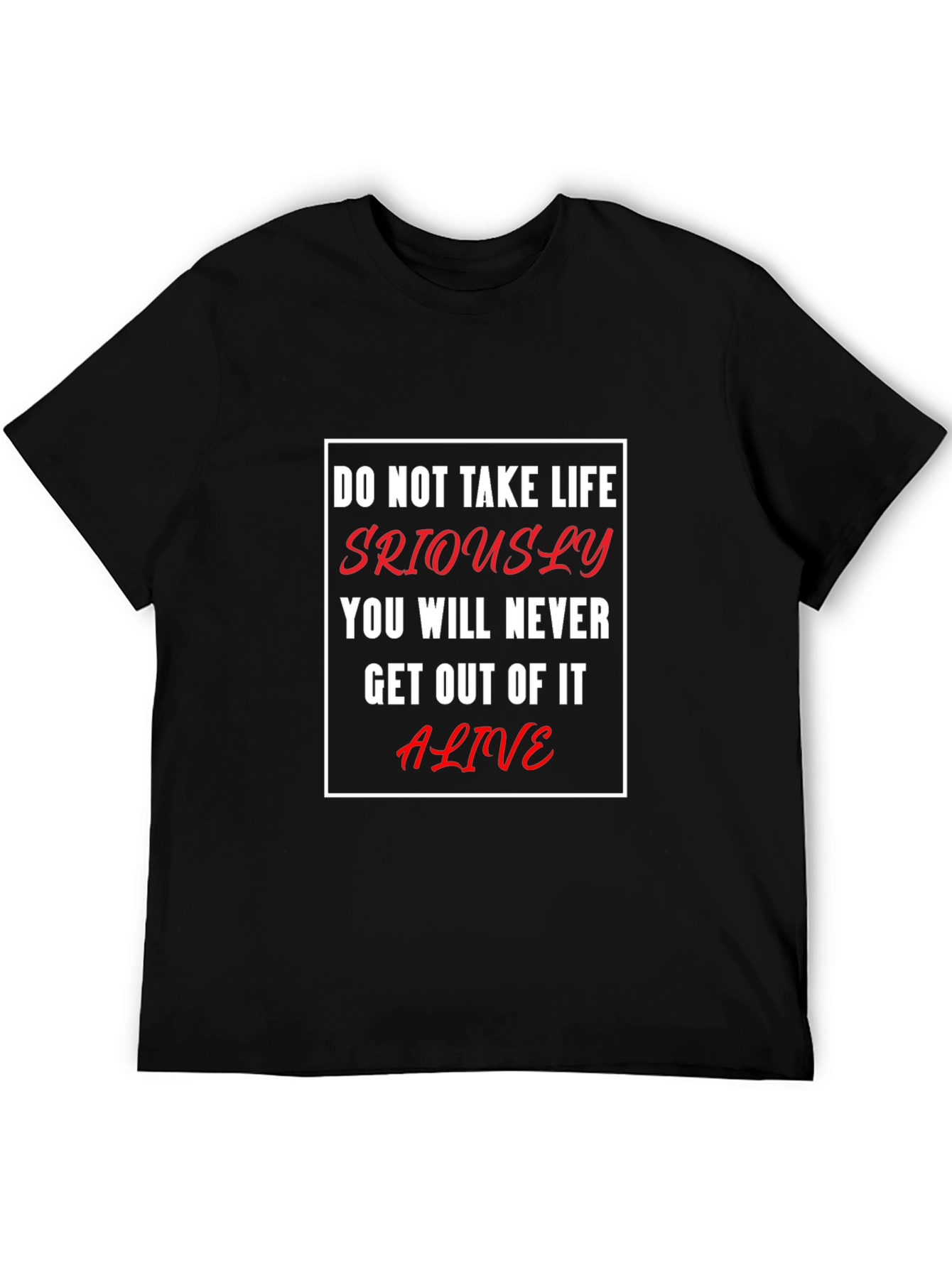 Black Humorous Life Quote T-Shirt - 'Don't Take Life Seriously' view 5