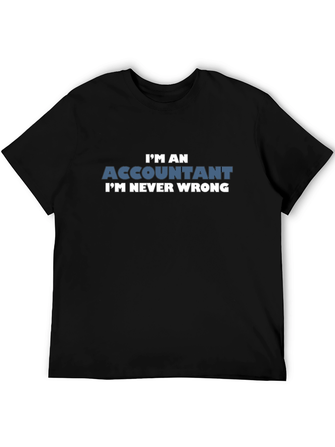 Black I'm an Accountant T-Shirt - Never Wrong Humor Tee view 5