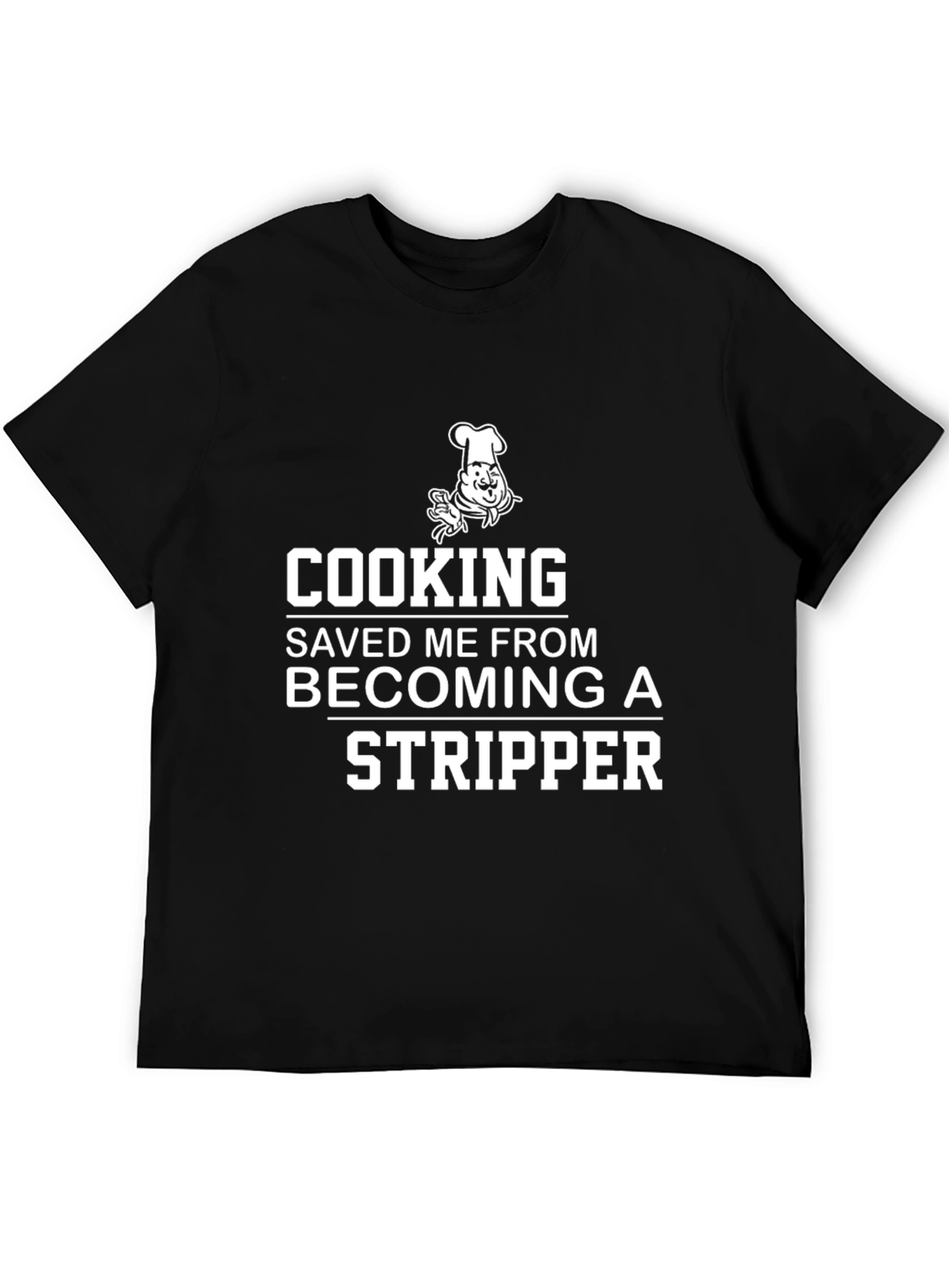 Black Cooking Saved Me From Becoming A Stripper T-Shirt view 5