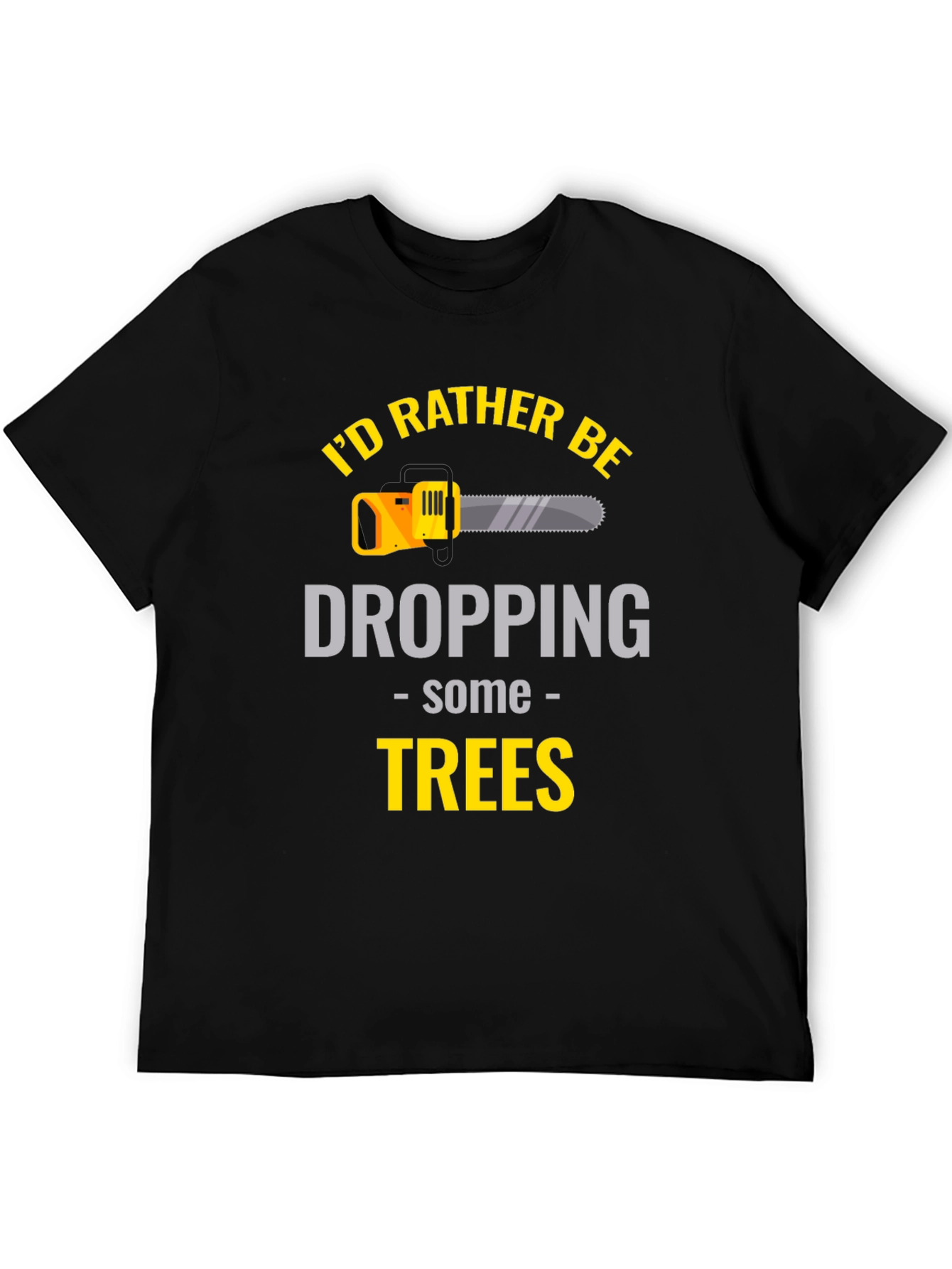 Black I'd Rather Be Dropping Trees - Graphic T-Shirt view 5