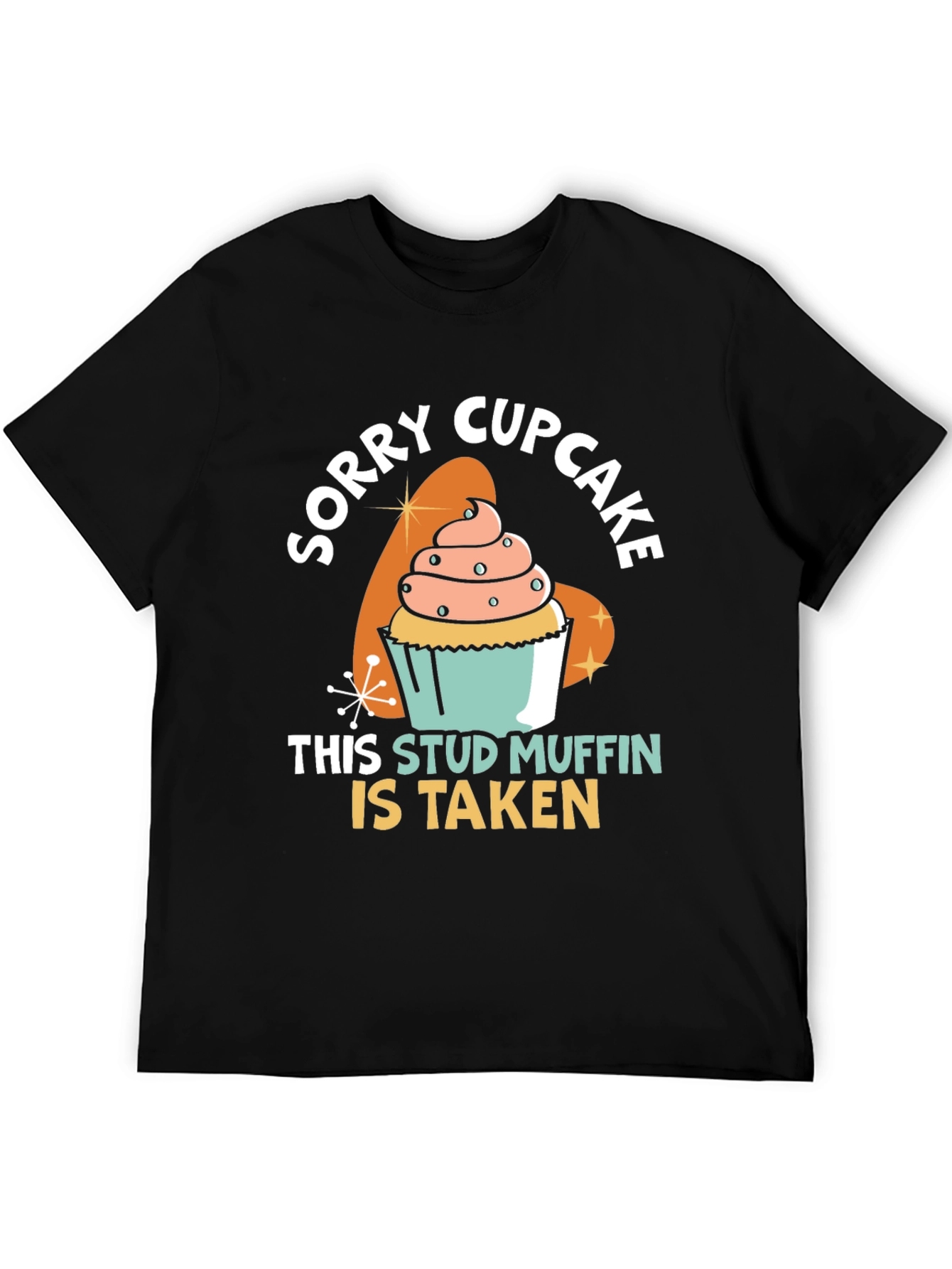 Black Sorry Cupcake Stud Muffin Taken Black T-Shirt view 5