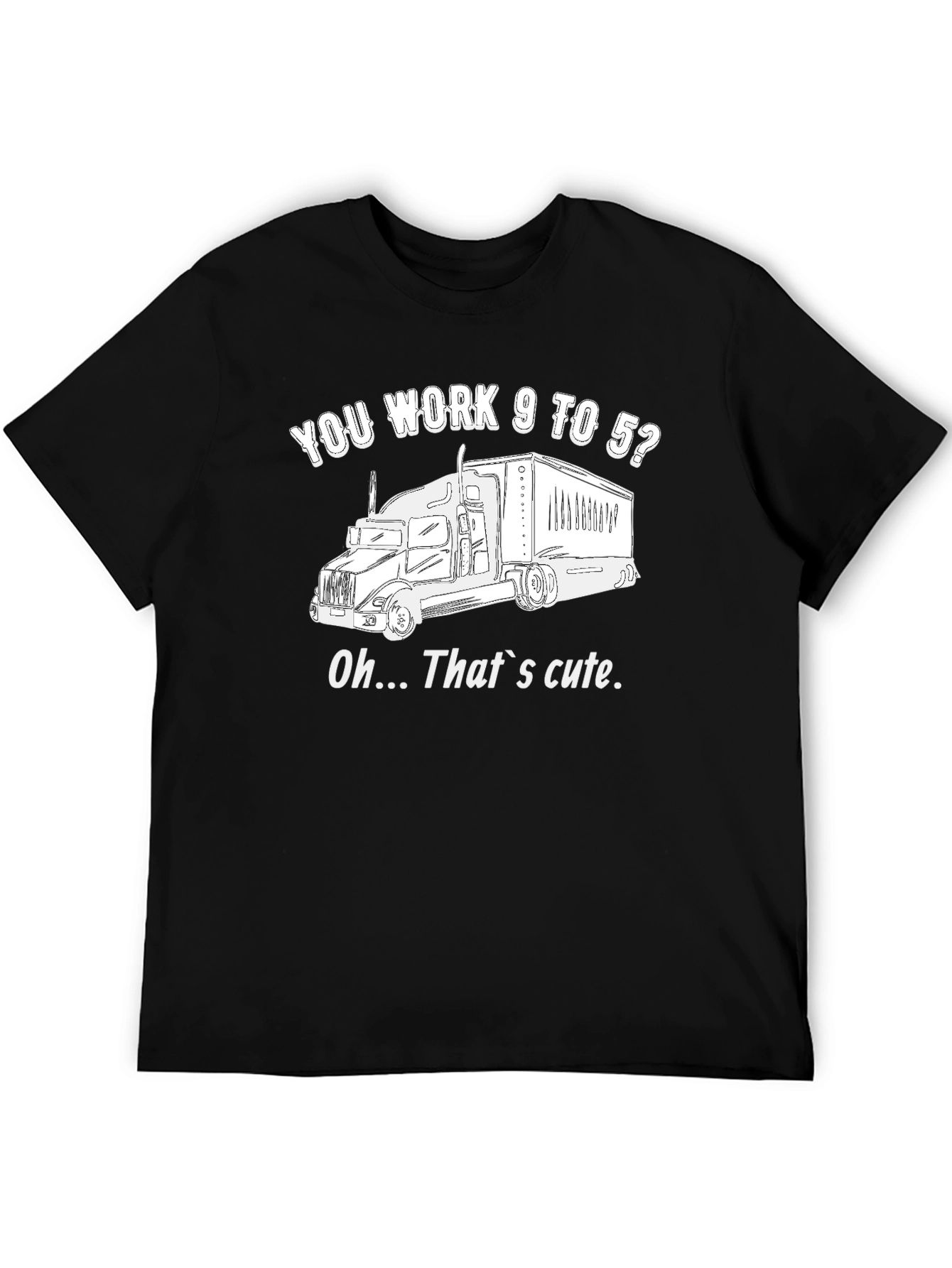 Trucker Life Black T-Shirt - You Work 9 to 5? That's Cute! - 5