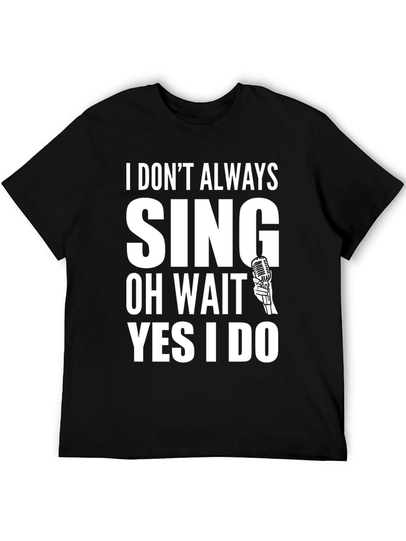 Black I Don't Always Sing T-Shirt view 5