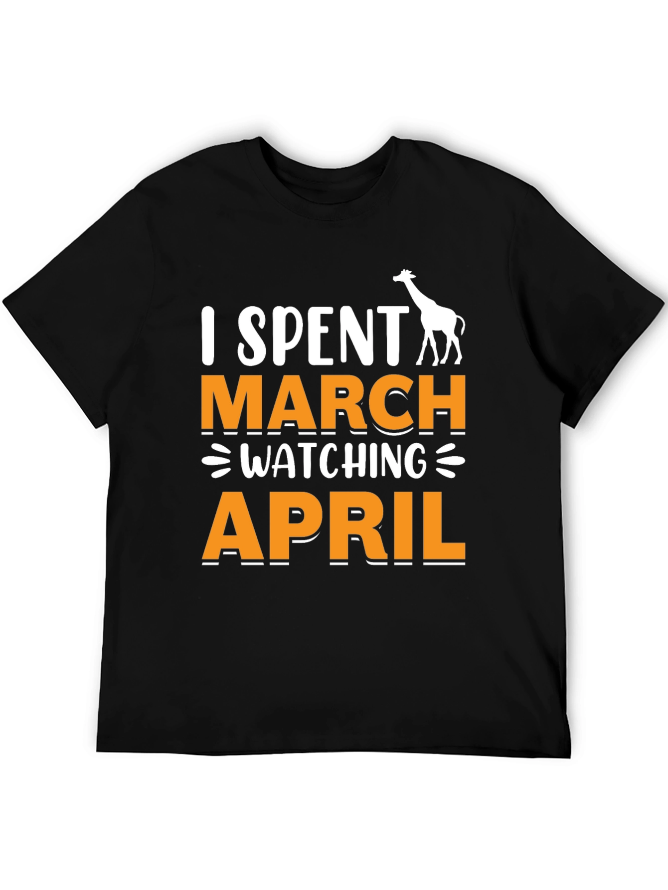 Black I Spent March Watching April T-Shirt - Giraffe Funny Tee view 5