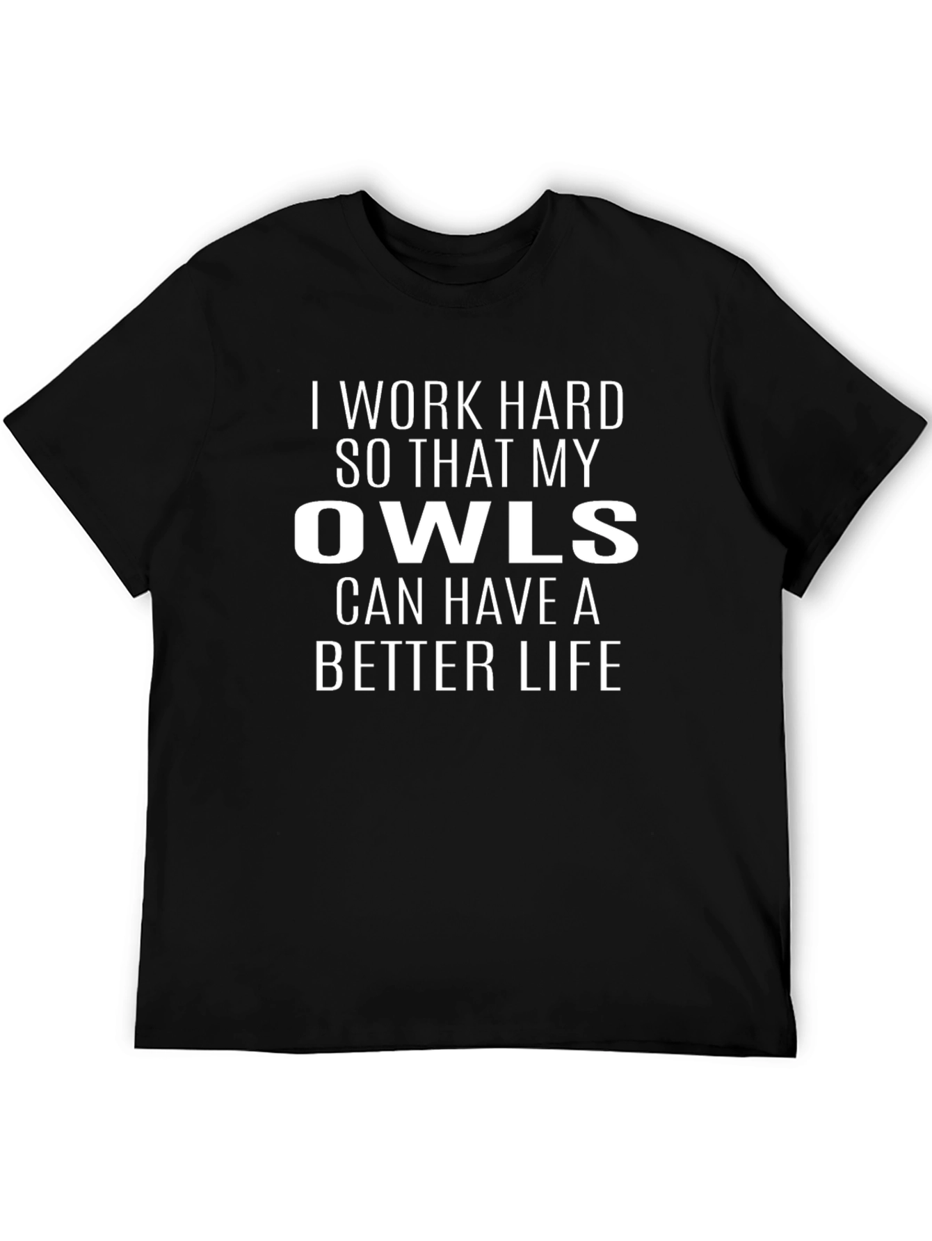 Black I Work Hard So My Owls Can Have Better Life T-Shirt view 5