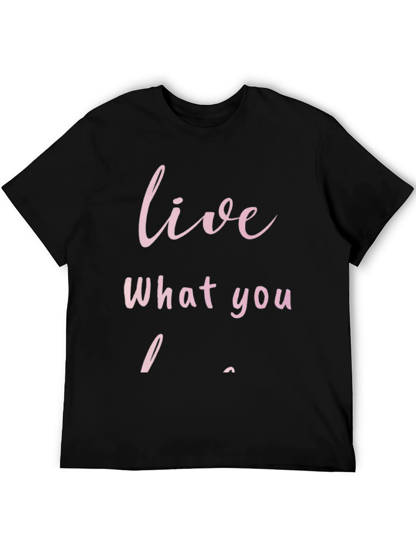 Black Live What You Love - Graphic T-Shirt view 5