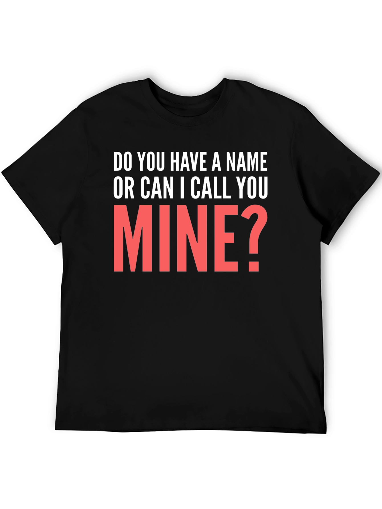 Black Do You Have a Name? T-Shirt Funny Pick Up Line view 5