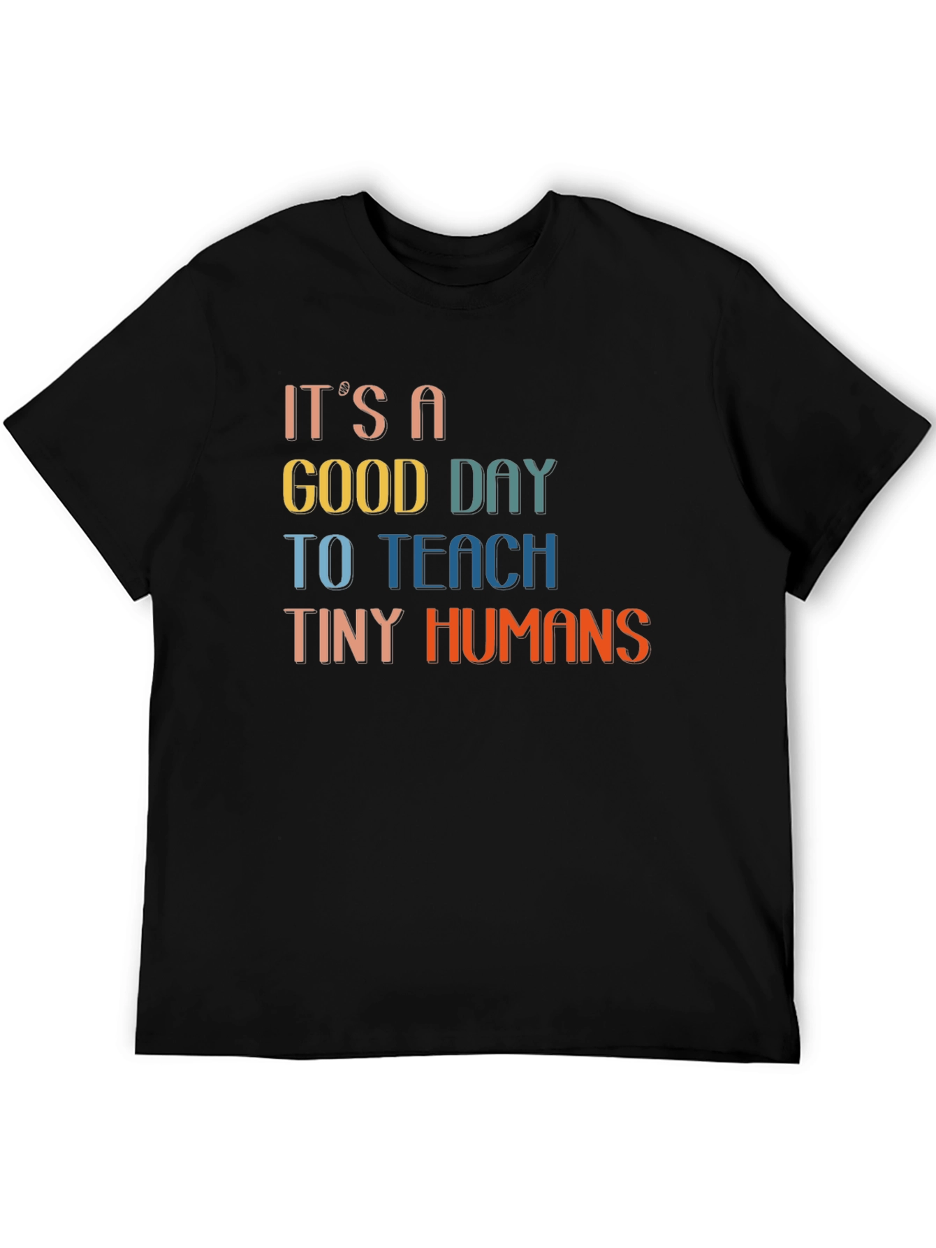 Black It's A Good Day To Teach Tiny Humans Black T-Shirt view 5
