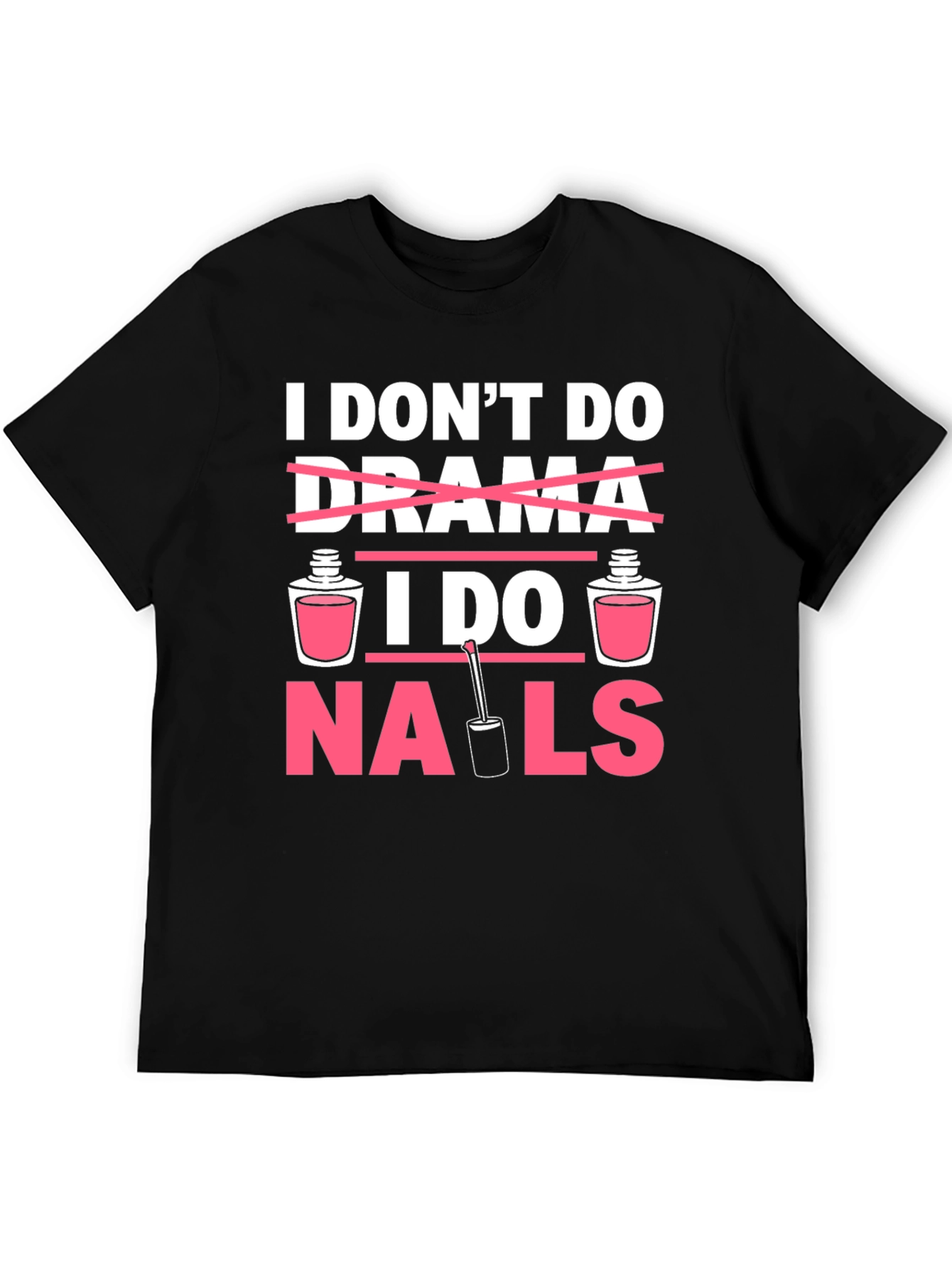 I Don't Do Drama I Do Nails T-Shirt - 5