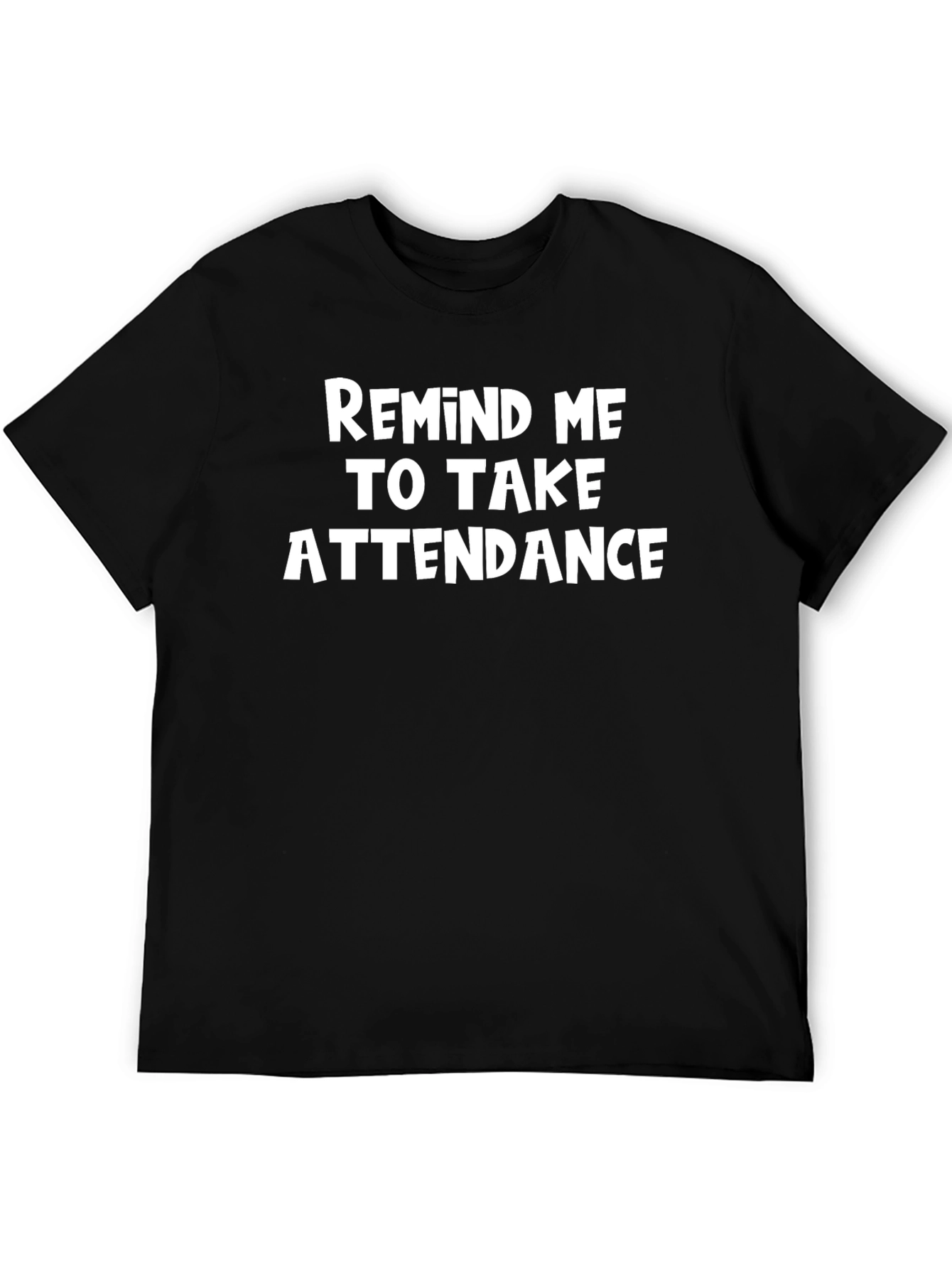 Black Remind Me to Take Attendance T-Shirt view 5