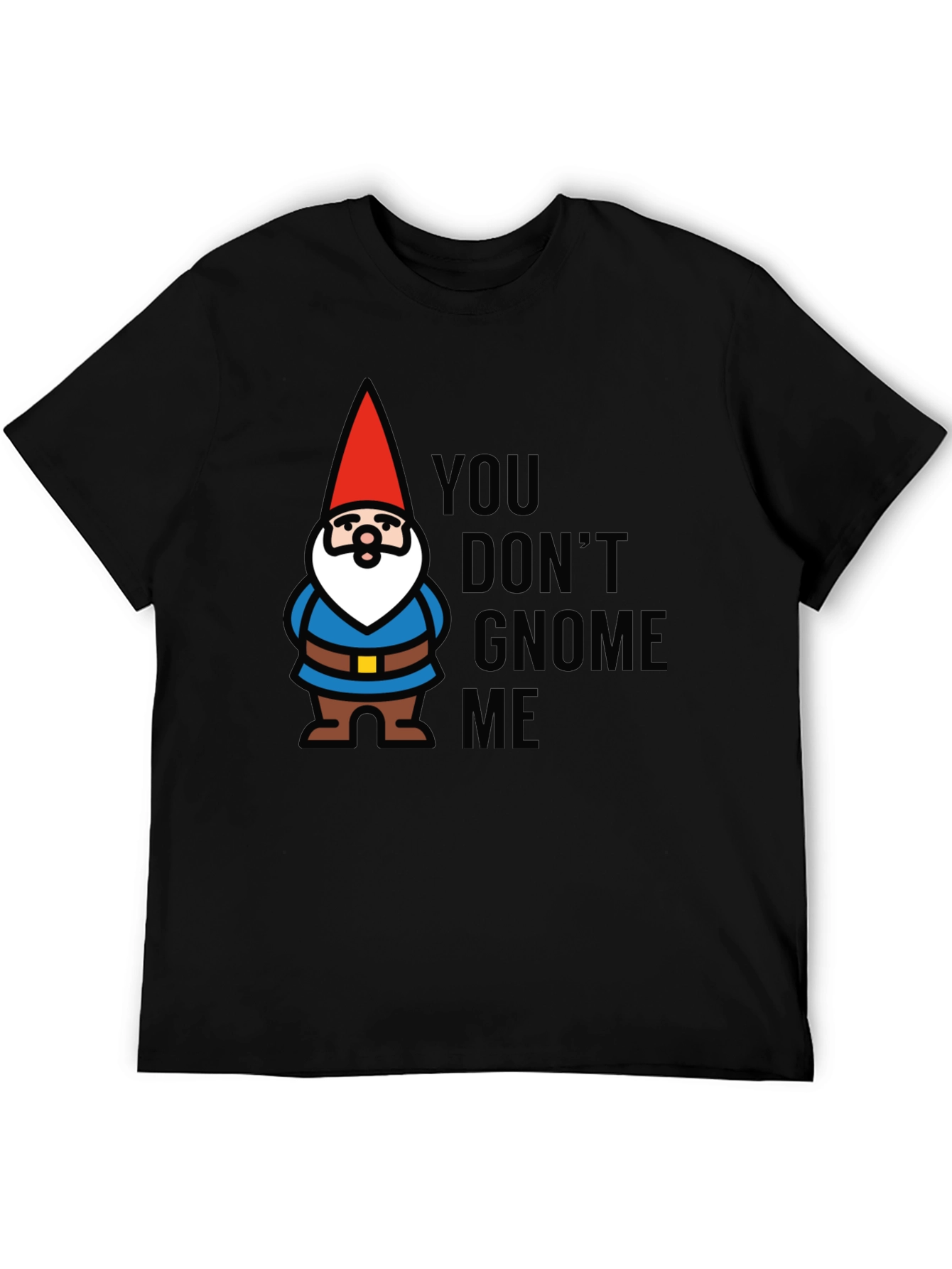 Black You Don't Gnome Me T-Shirt view 5